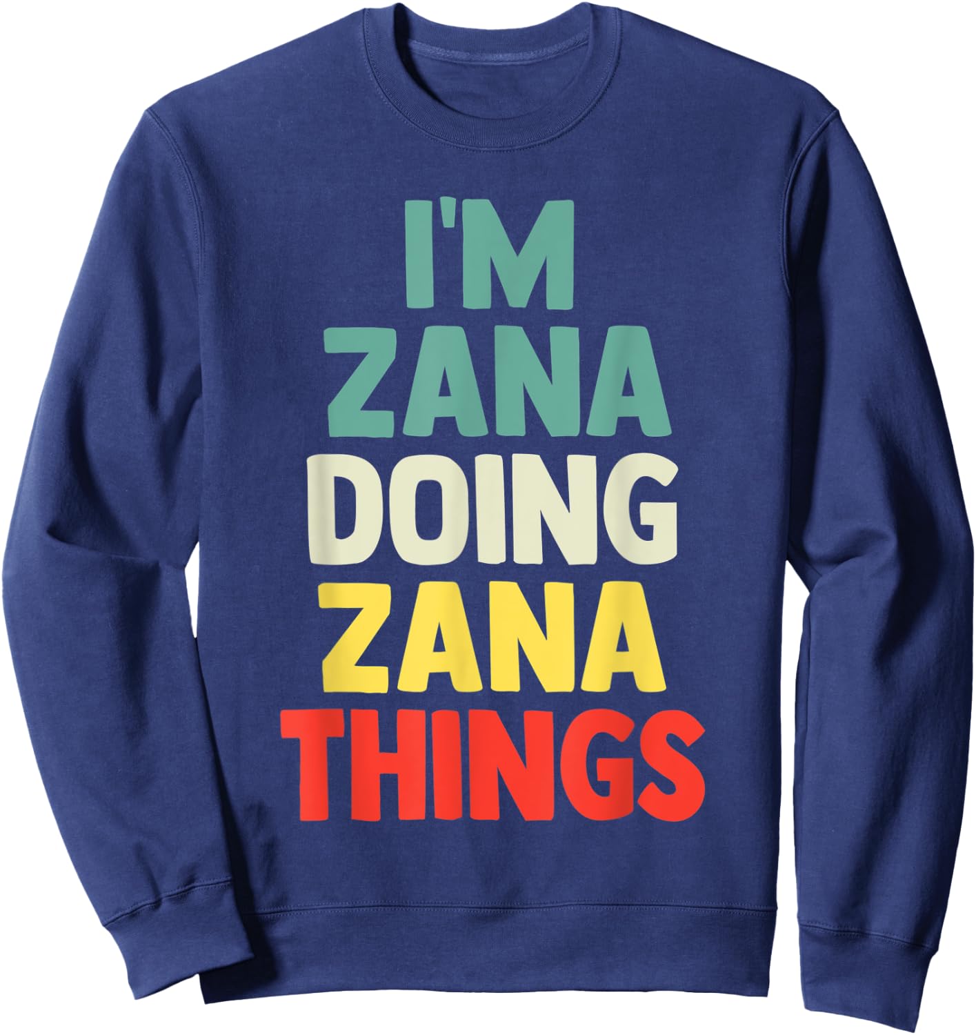 I'M Zana Doing Zana Things Personalized Name Gift Sweatshirt - Sweatshirt | Navy