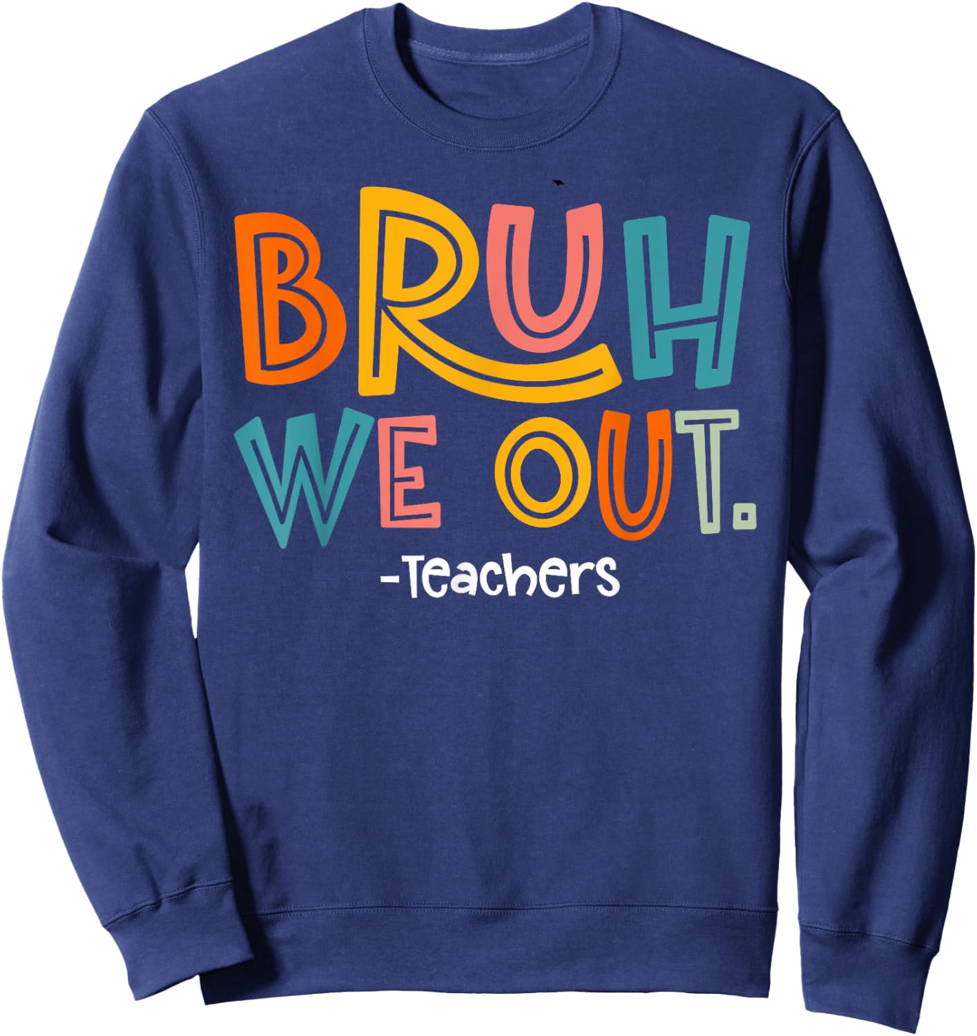 Bruh We Out Teachers Last Day Of School 2025 Summer Break Sweatshirt - Sweatshirt | Navy