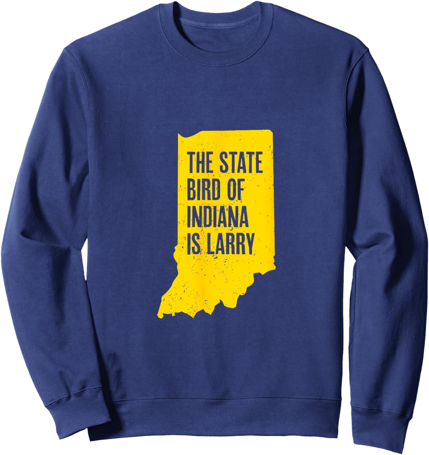 The State Bird Of Indiana Is Larry - Funny Indiana Merch Sweatshirt - Sweatshirt | Navy
