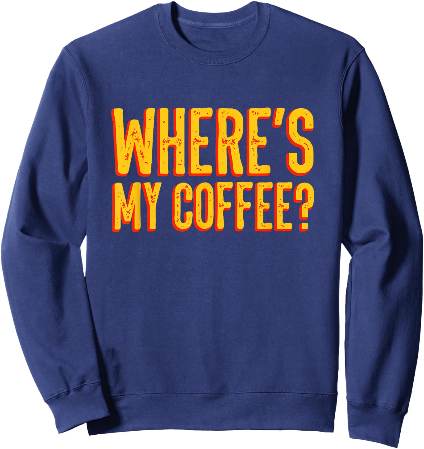 Where's my coffee? shirt Sweatshirt - Sweatshirt | Navy