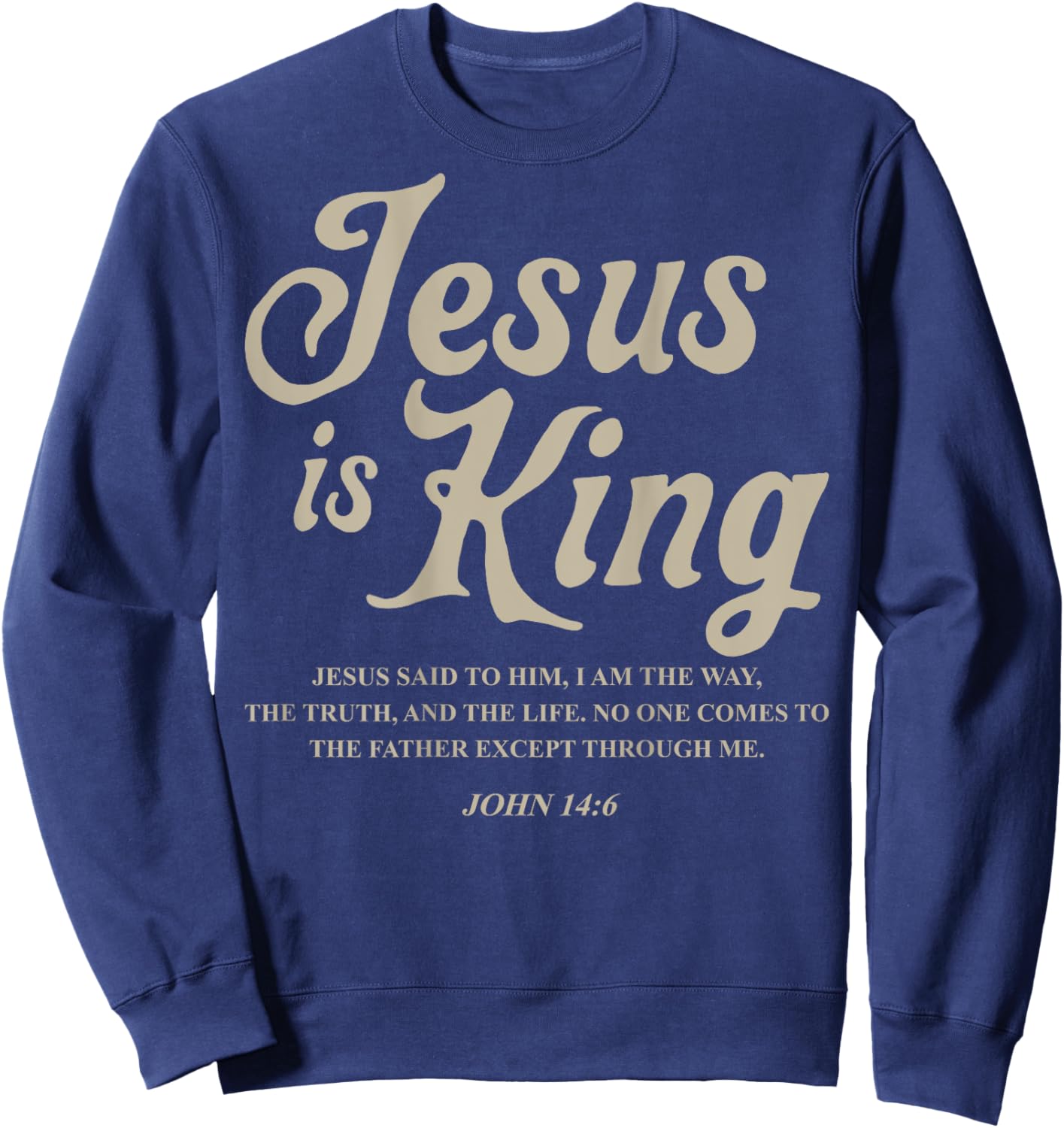 Jesus Is King John 14:6 Costume Jesus Christian (On Back) Sweatshirt - Sweatshirt | Navy