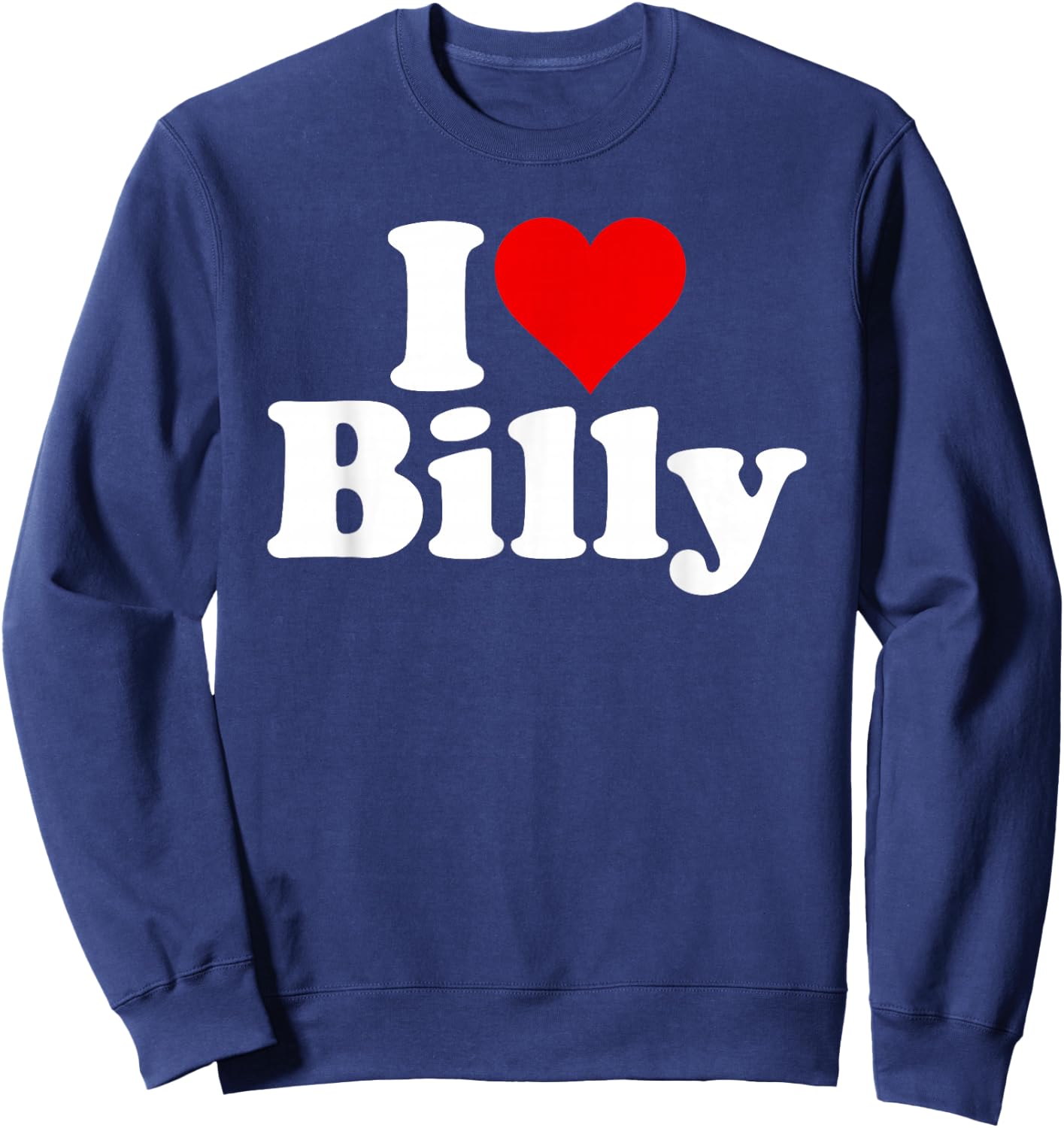 I Love Heart Billy Bill William Sweatshirt - Sweatshirt | Navy