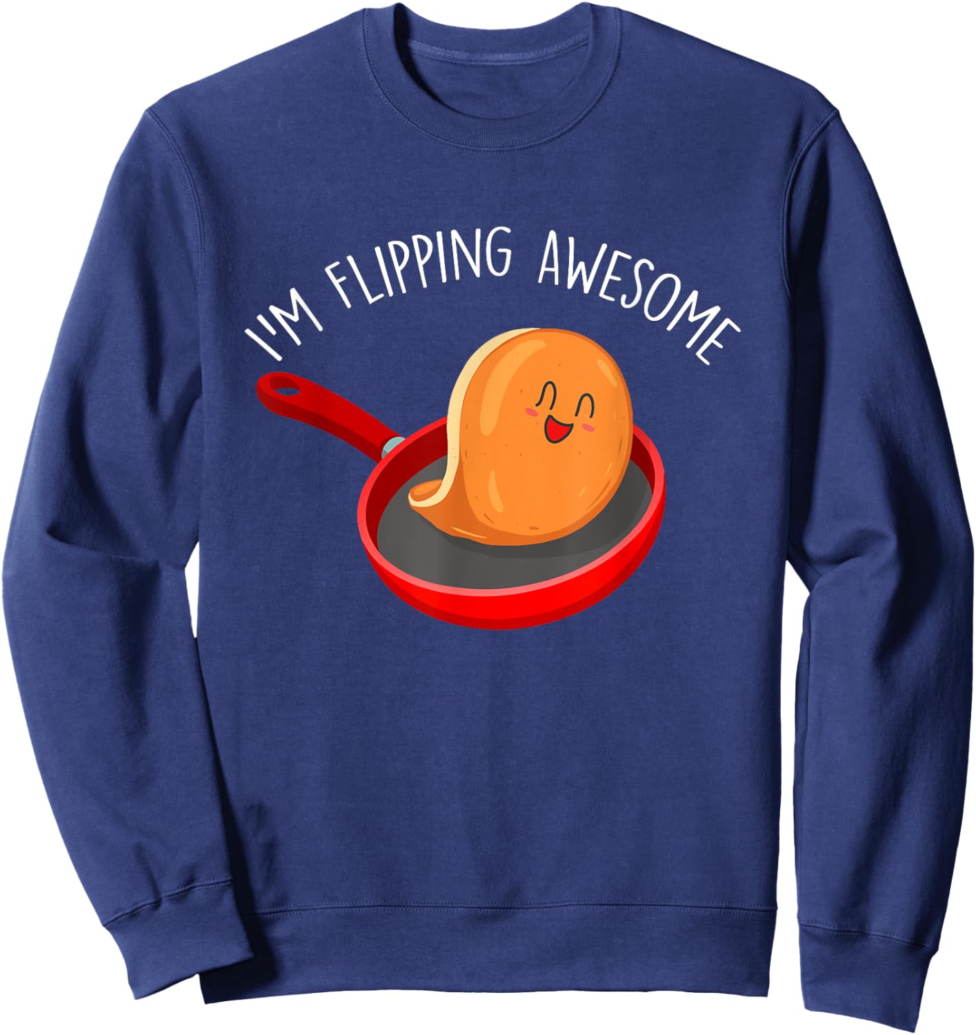 I'm Flipping Awesome - Pancake Lover Flapjacks Breakfast Sweatshirt - Sweatshirt | Navy