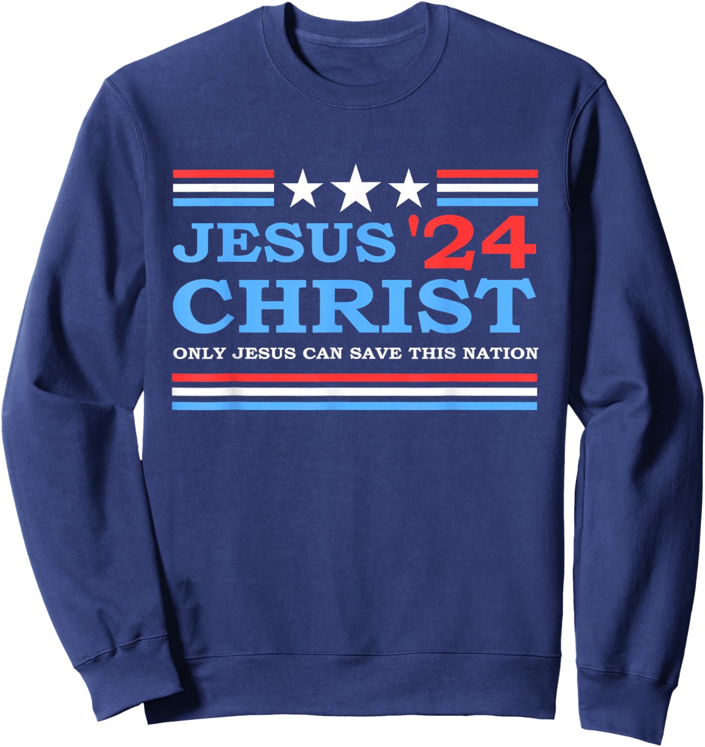 Jesus Christ 2024 President USA Election Political Parody Sweatshirt - Sweatshirt | Navy