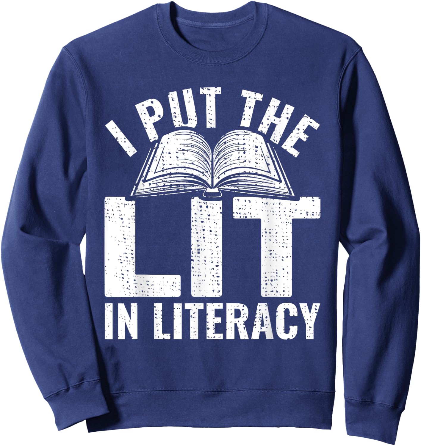 I Put The Lit In Literacy Reading Teacher Literacy Teacher Sweatshirt - Sweatshirt | Navy