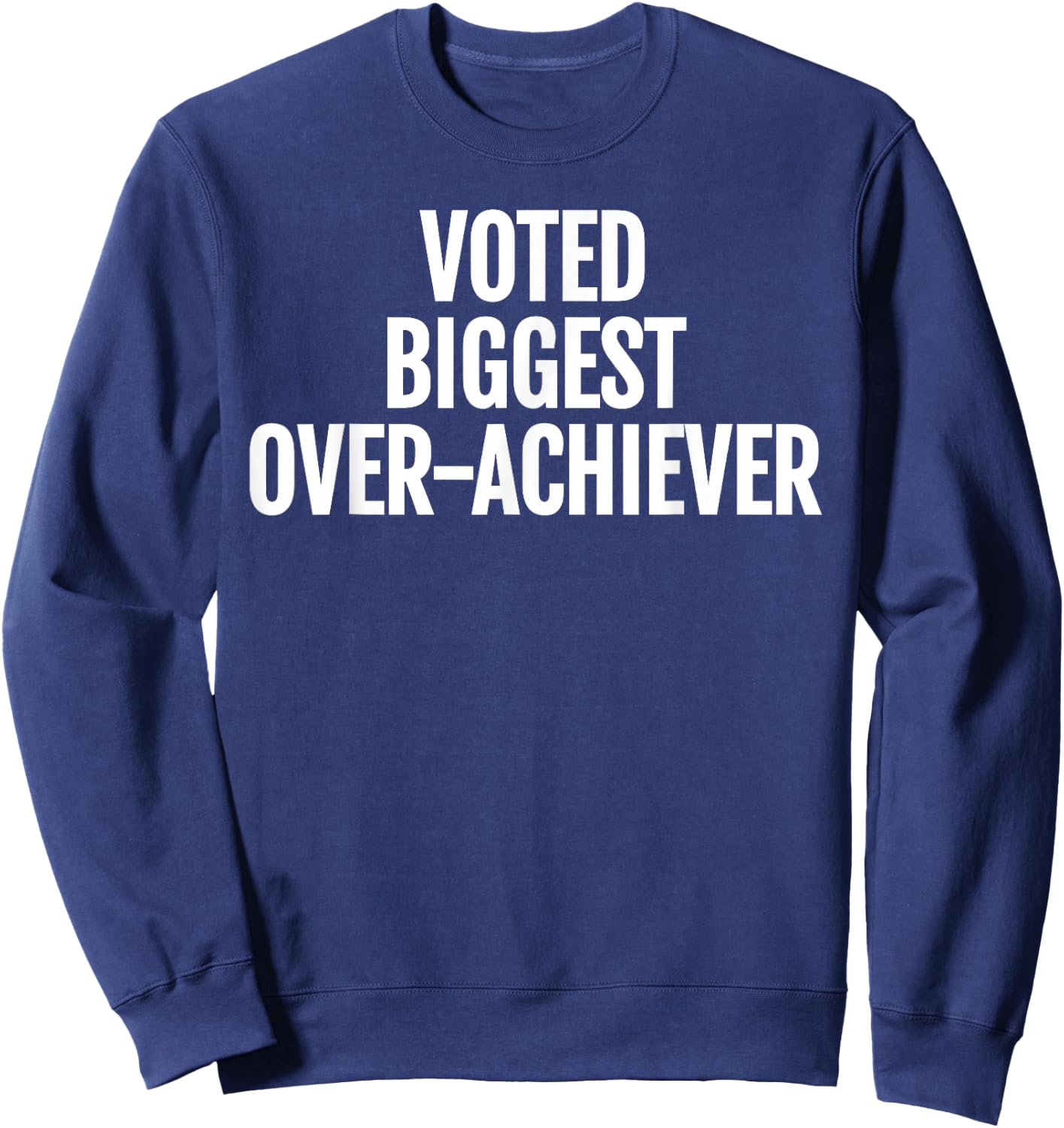 Voted Biggest Over-Achiever Funny Sarcastic Typography Sweatshirt - Sweatshirt | Navy