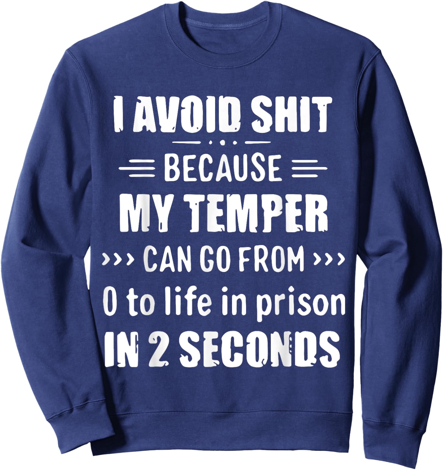 I Avoid Shit Because My Temper Can Go From To Life In Prison Sweatshirt - Sweatshirt | Navy