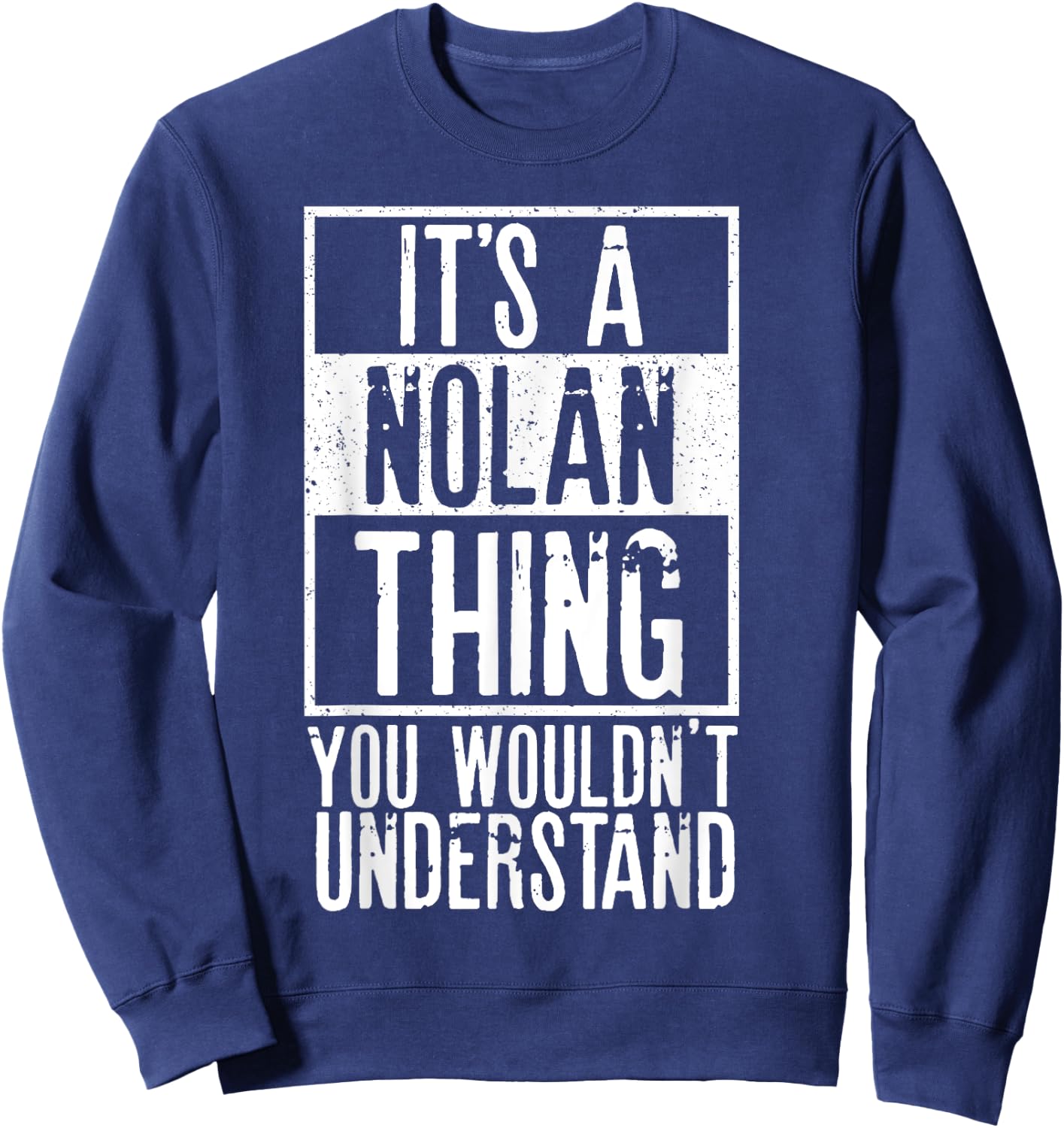 Its A Nolan Thing You Wouldnt Understand Sweatshirt - Sweatshirt | Navy