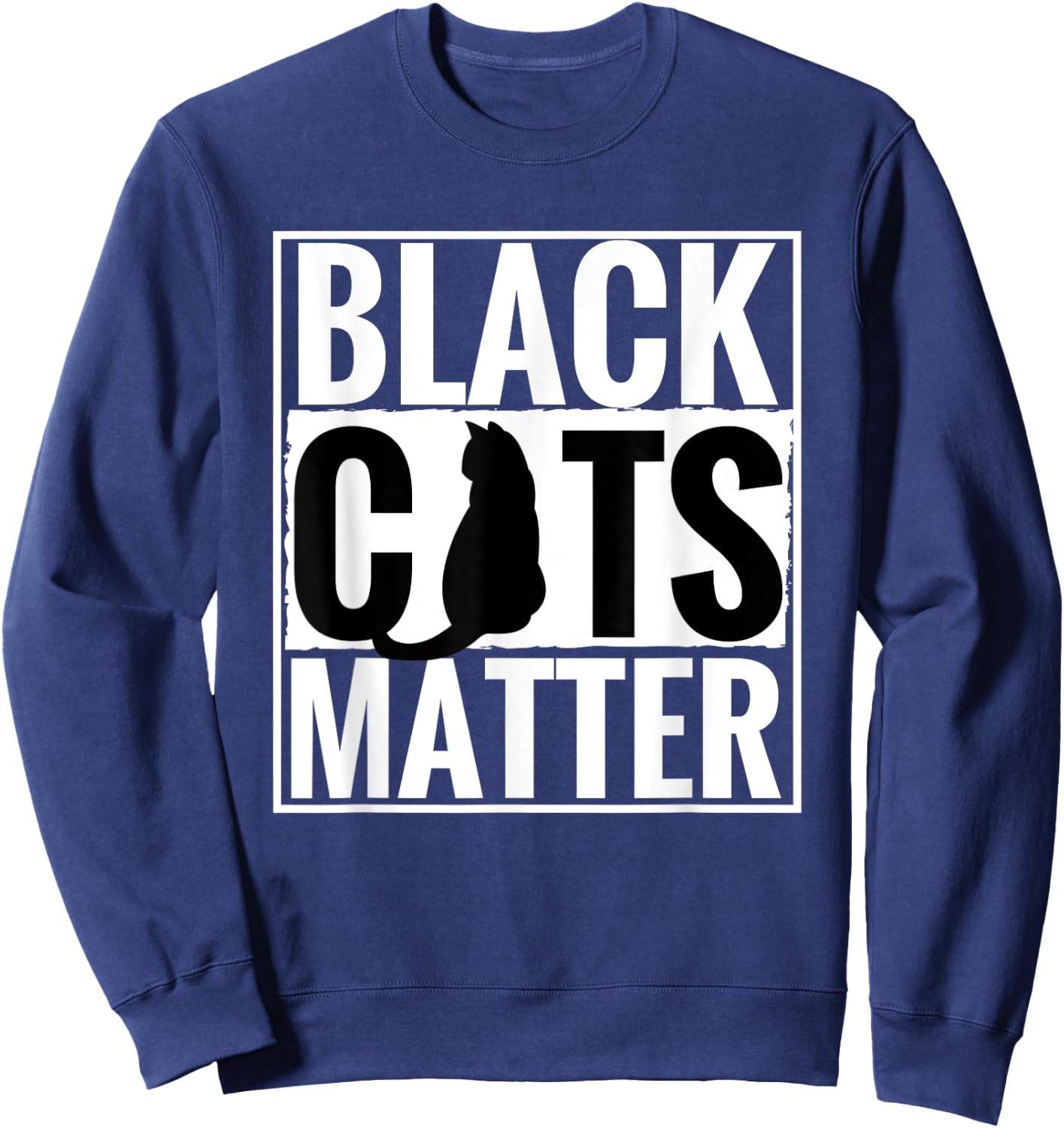 Black Cats Matter Funny Parody Black Lives Matter Shirt Sweatshirt - Sweatshirt | Navy