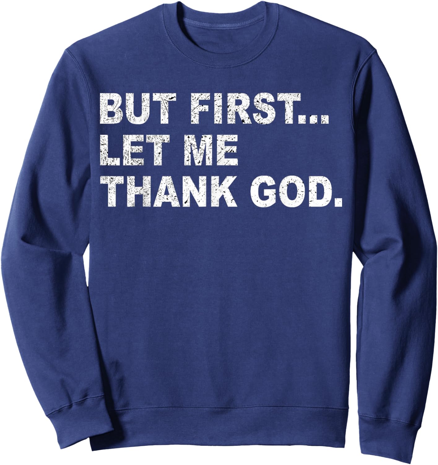 But First Let Me Thank God Sweatshirt - Sweatshirt | Navy