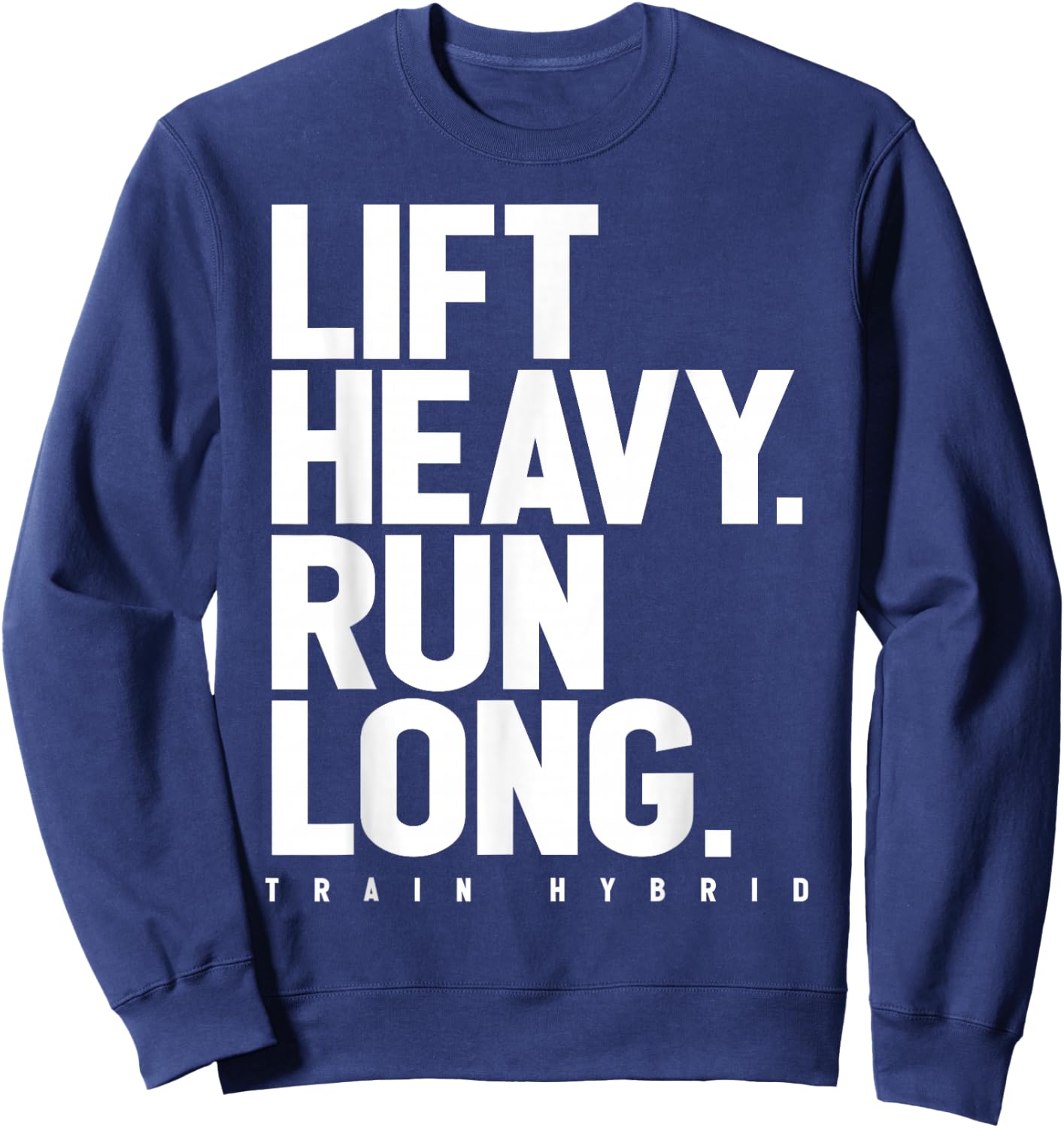 Lift Heavy Run Long Hybrid Athlete Training Gym Running Love Sweatshirt - Sweatshirt | Navy