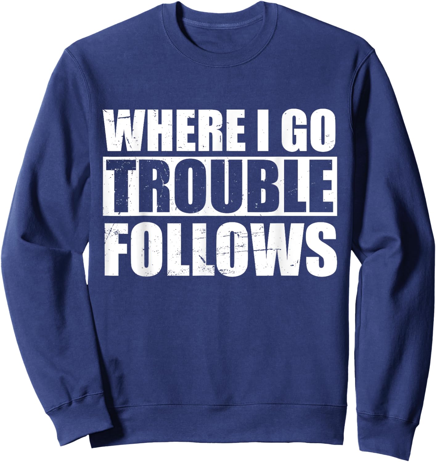 Where I Go Trouble Follows Funny Friends Matching Sweatshirt - Sweatshirt | Navy