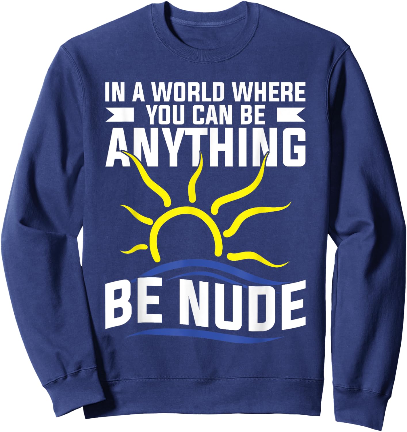 Nudist Stuff Nakedness Naked Freedom Lover Naturism Sweatshirt - Sweatshirt | Navy