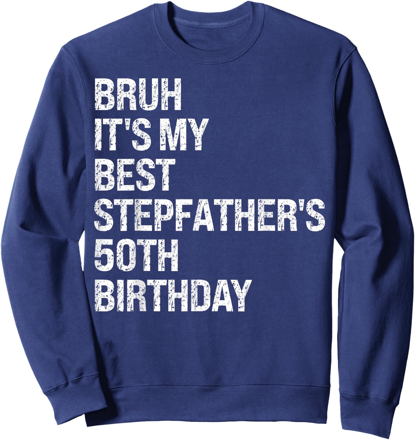 Bruh It's My Best Stepfather's 50th Birthday King OMG Crown Sweatshirt - Sweatshirt | Navy