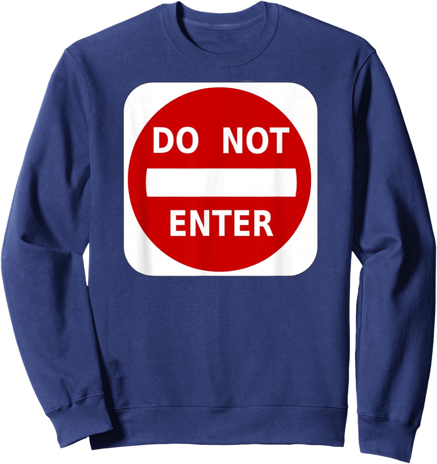 Do Not Enter Street Traffic Sign T Shirts Sweatshirt - Sweatshirt | Navy