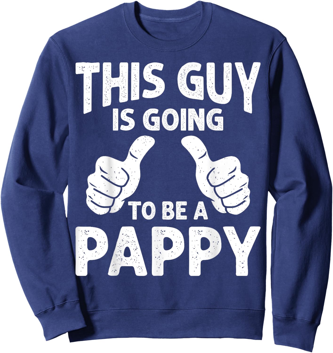 This Guy Is Going to Be A Pappy Pregnancy Announcement Sweatshirt - Sweatshirt | Navy