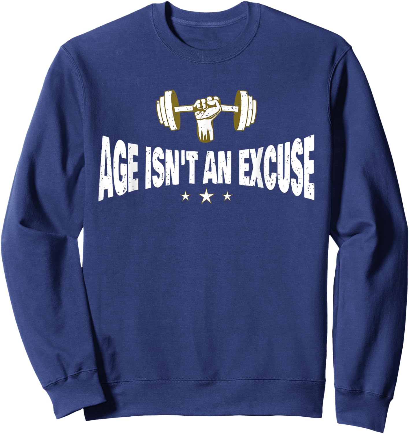 Age Isn't An Excuse a Workout and Fitness Motivational Quote Sweatshirt - Sweatshirt | Navy