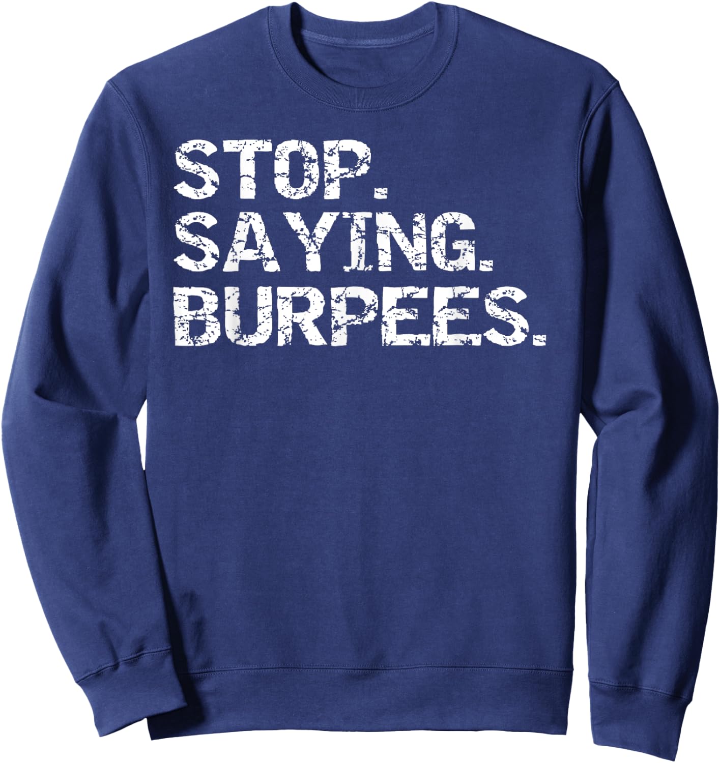 Funny Exercise Saying Workout Gear Stop. Saying. Burpees Sweatshirt - Sweatshirt | Navy