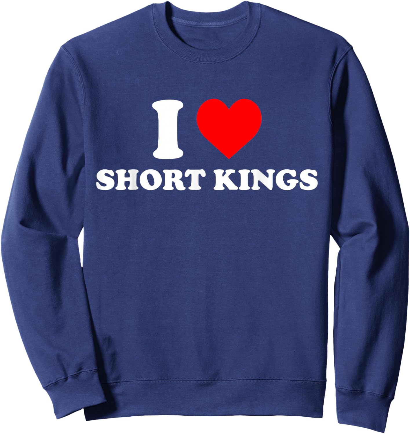I Love Short Kings - I Heart Short Kings Sweatshirt - Sweatshirt | Navy