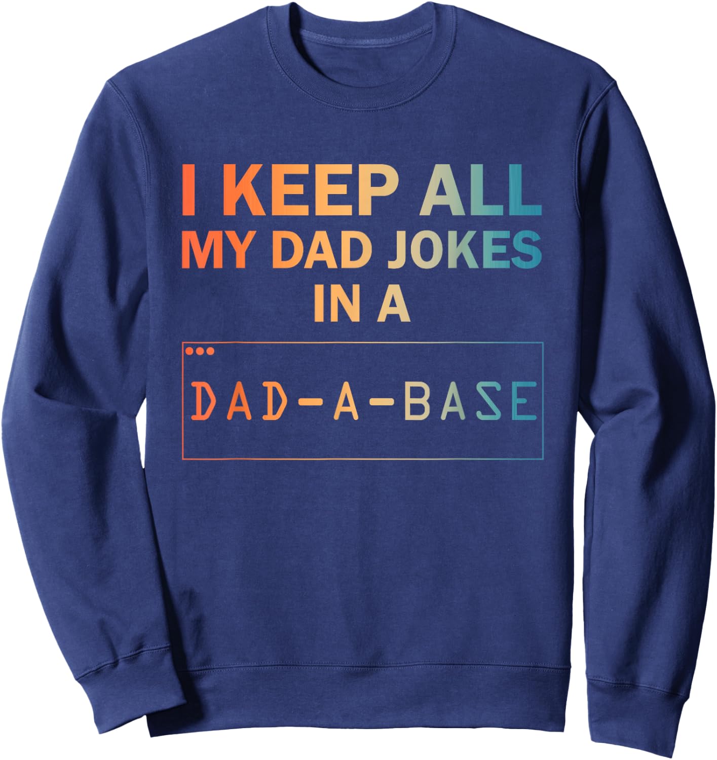 Funny Dad Jokes Design Dad Database Dad Joke Lovers Sweatshirt - Sweatshirt | Navy
