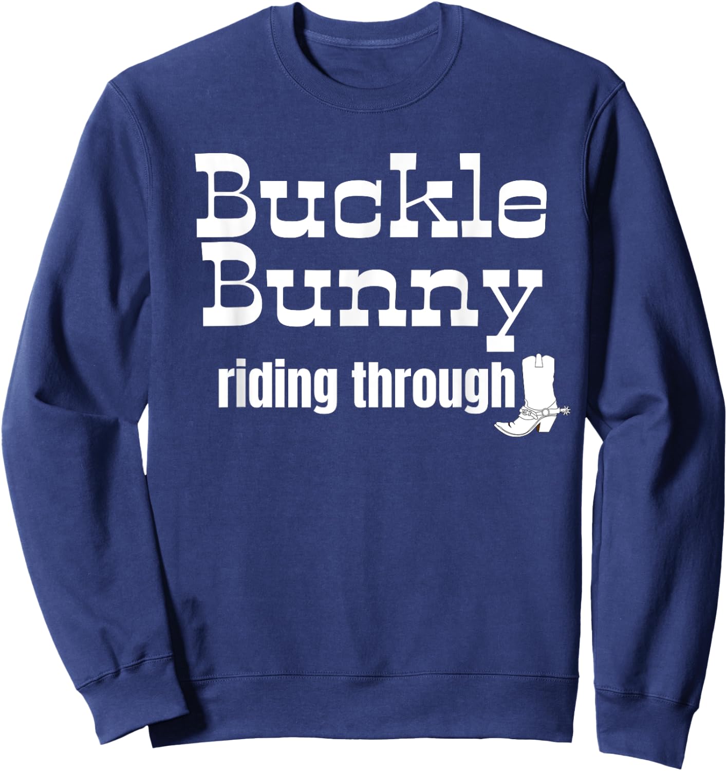 Buckle Bunny riding through funny Cowgirl or Cowboy design Sweatshirt - Sweatshirt | Navy