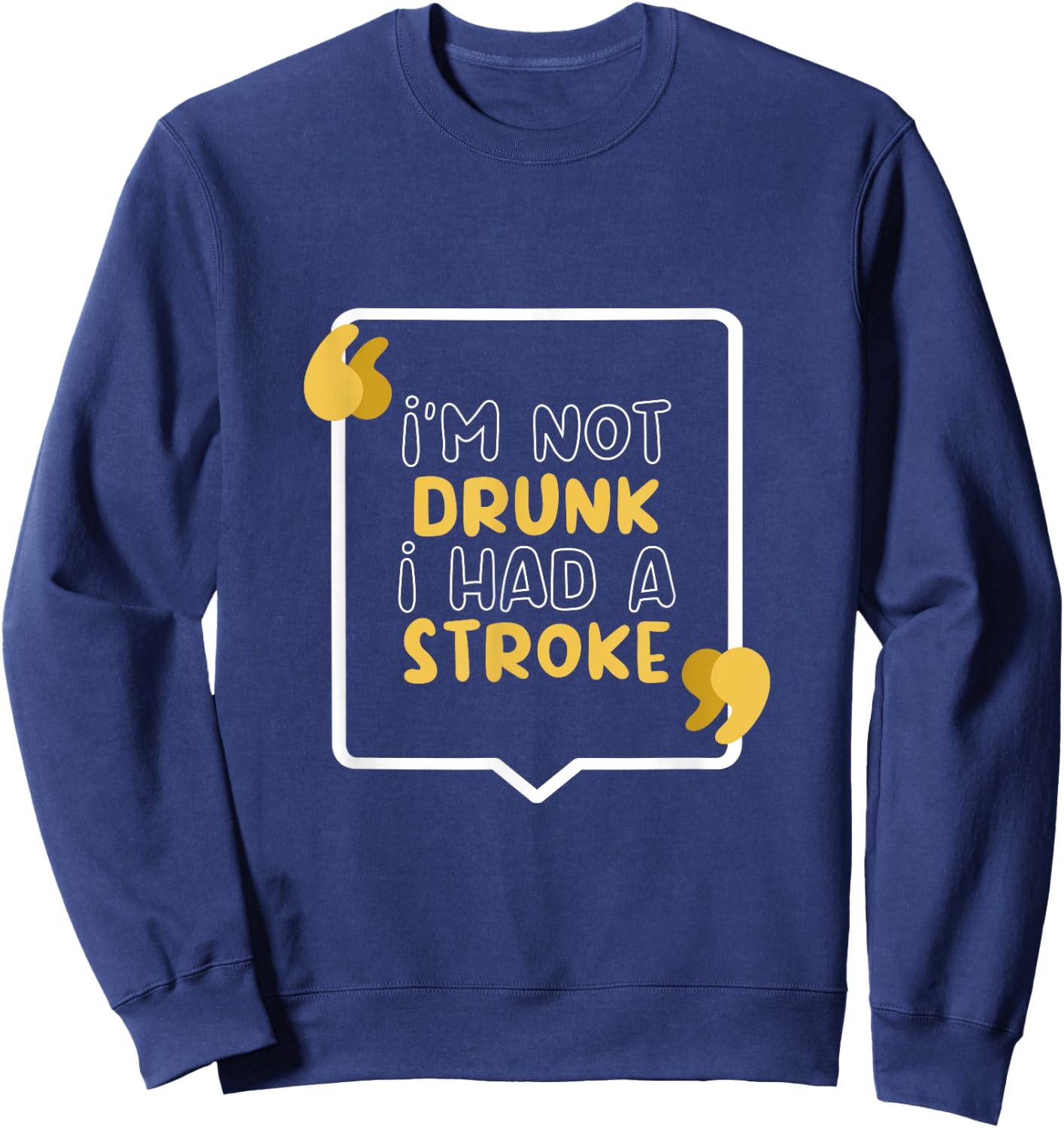 I’m Not Drunk I Had A Stroke Sweatshirt - Sweatshirt | Navy