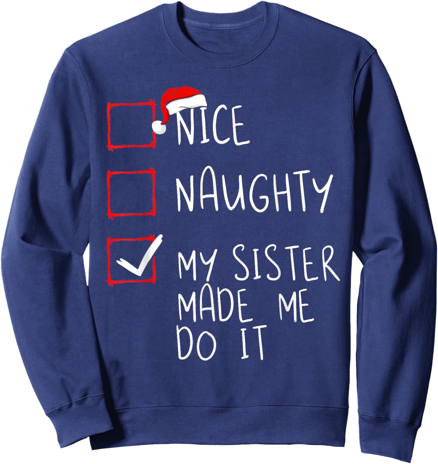 Nice Naughty My Sister Made Me Do It Christmas Santa Claus Sweatshirt - Sweatshirt | Navy