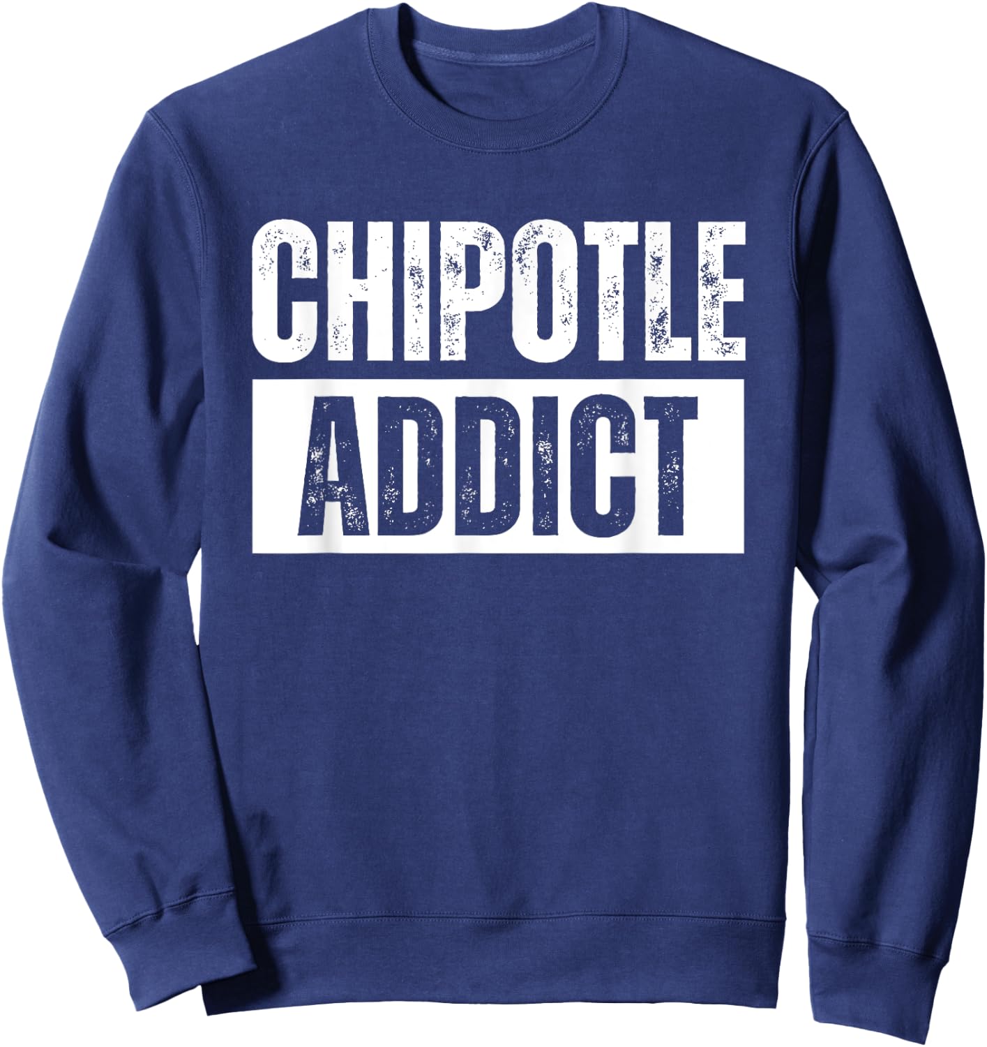 Chipotle Addict Funny Sweatshirt - Sweatshirt | Navy