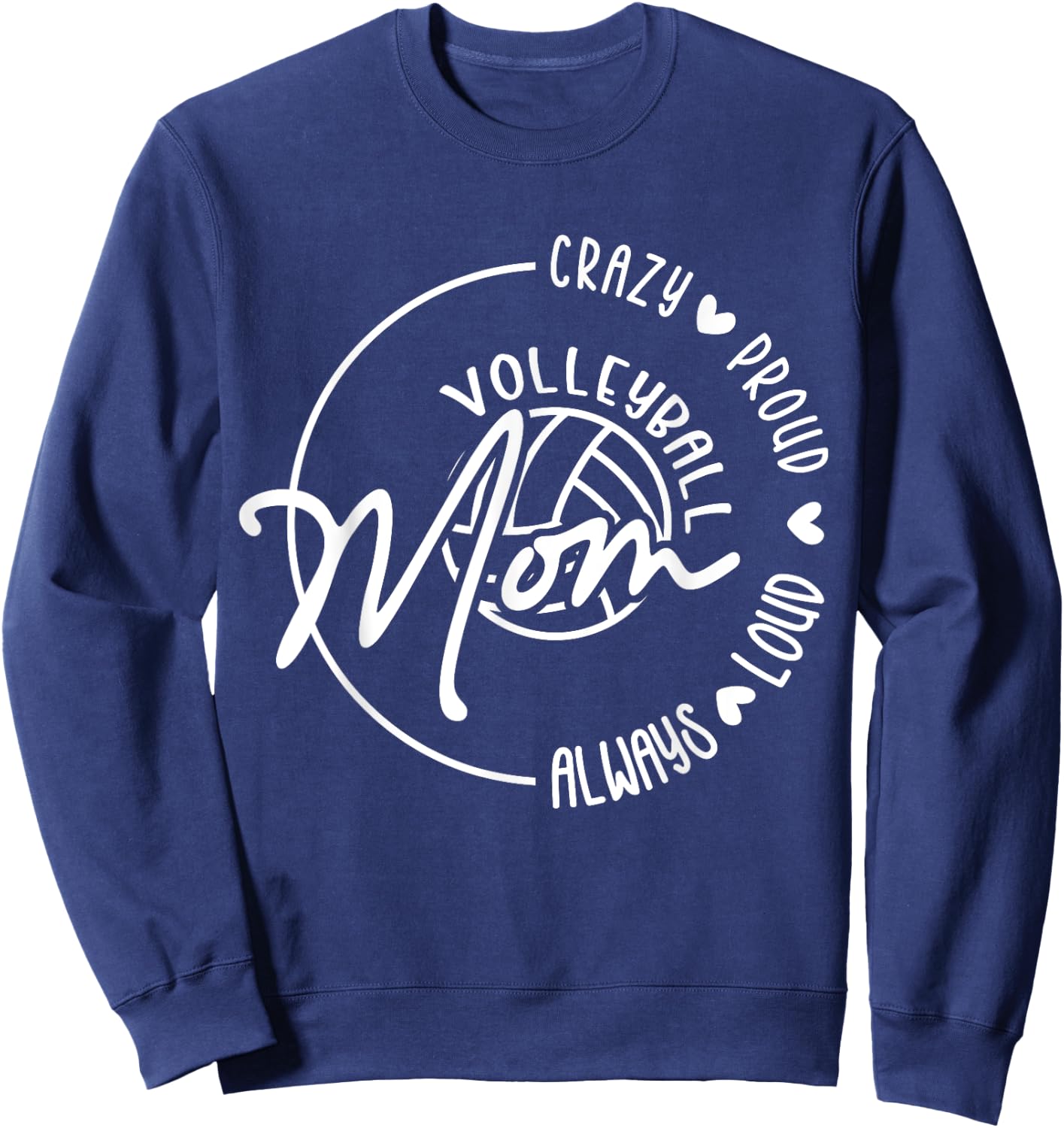 Crazy Proud Loud Always Volleyball Mom Funny Volleyball Sweatshirt - Sweatshirt | Navy