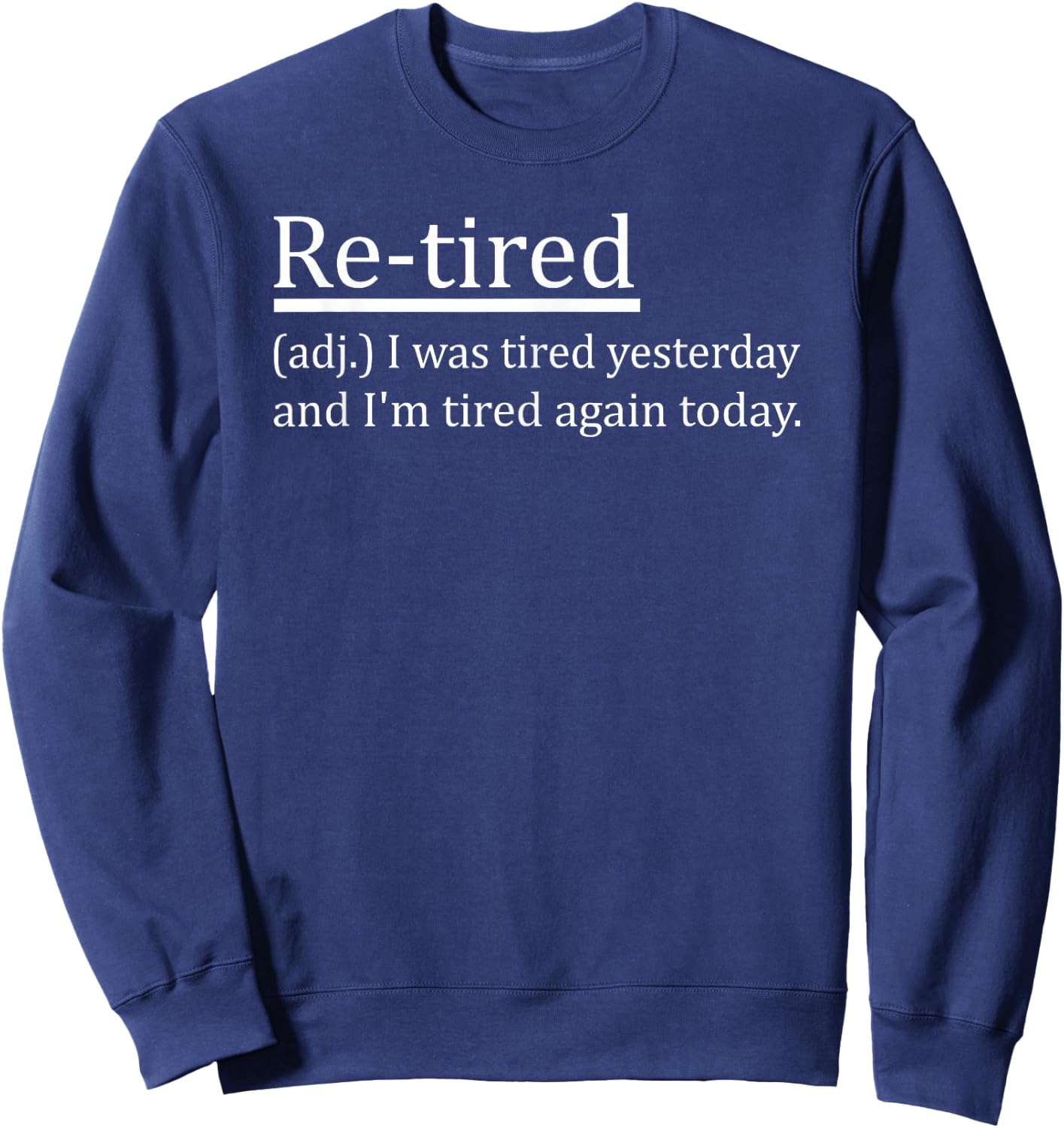 Re-Tired Definition Funny Retirement Sleepy Men Women Kids Sweatshirt - Sweatshirt | Navy