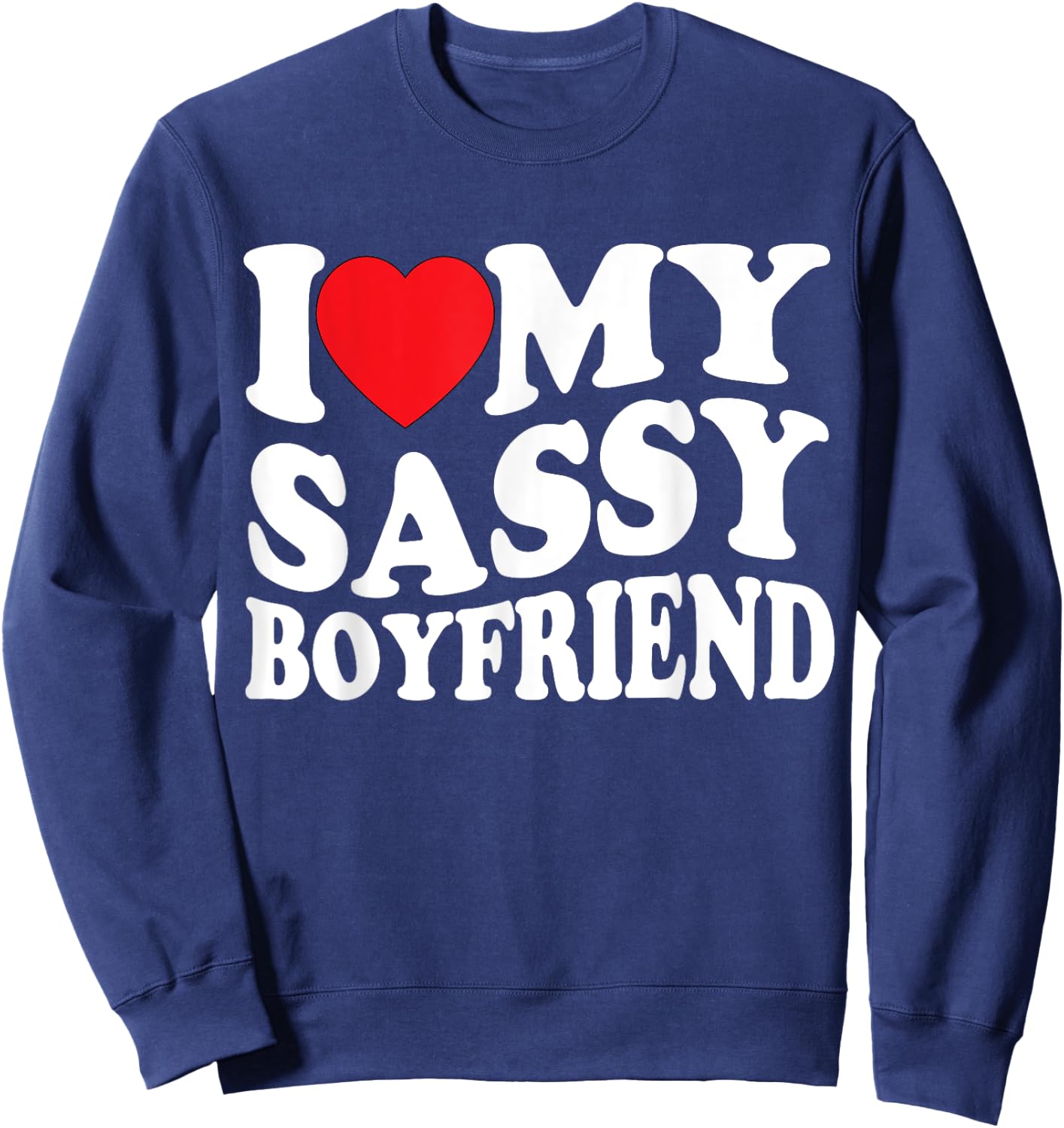 I Love My Sassy Boyfriend Groovy Wavy , I Love My Sassy BF Sweatshirt - Sweatshirt | Navy