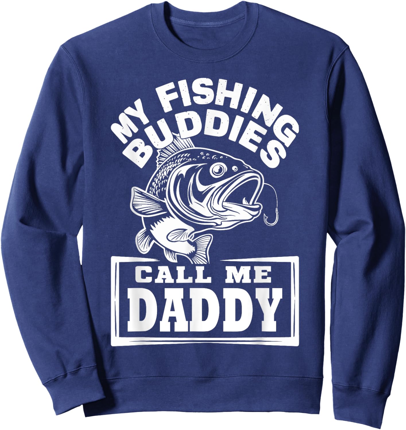 My Fishing Buddies Call Me Daddy Funny Fisherman, Fish Lover Sweatshirt - Sweatshirt | Navy