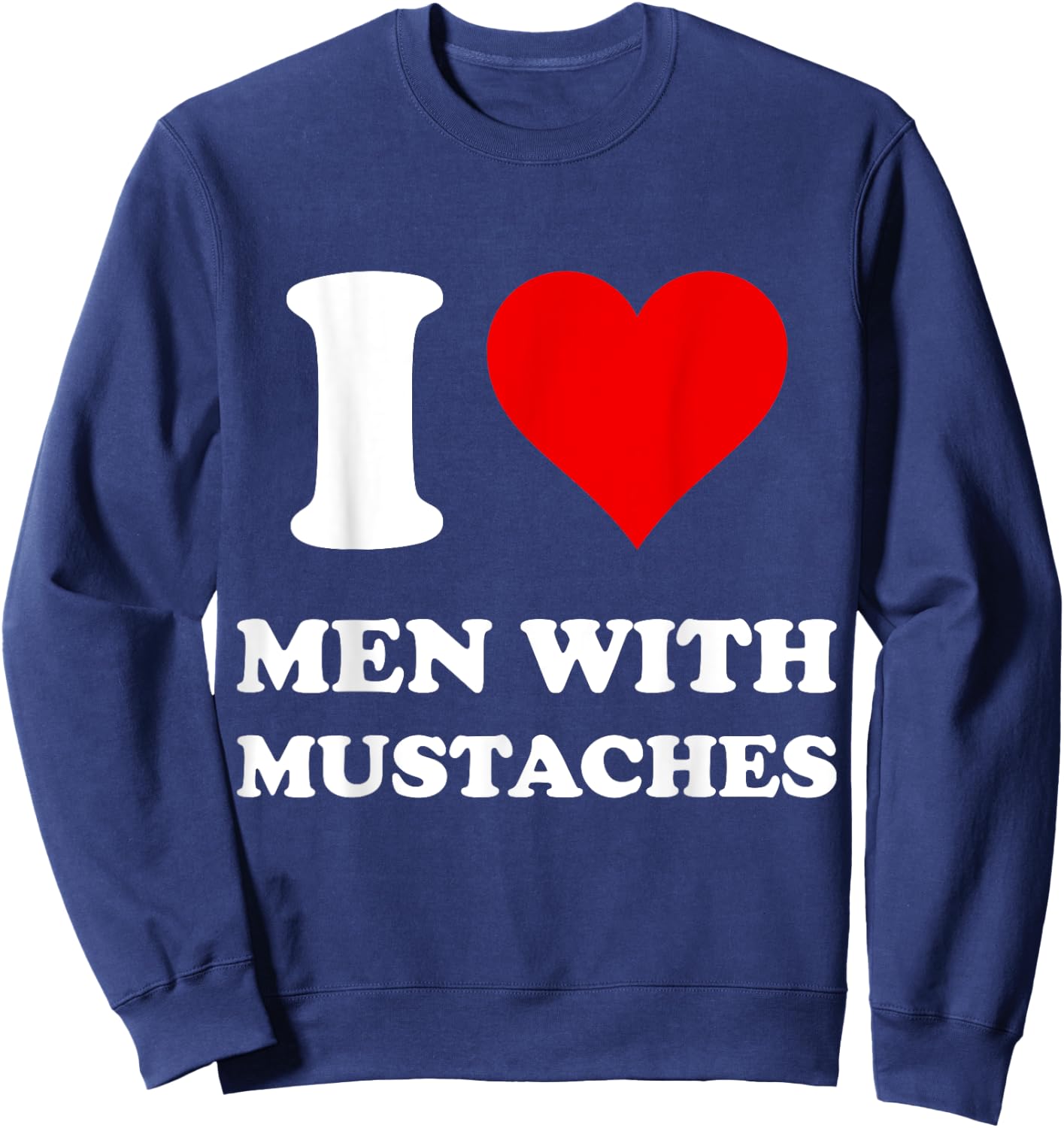 I Love Men With Mustaches Sweatshirt - Sweatshirt | Navy
