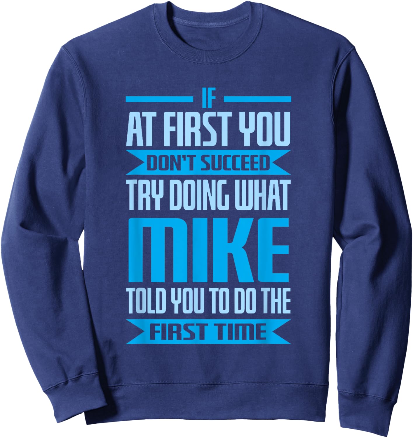 Funny Mike Name Try Doing What Mike Told You To Do Sweatshirt - Sweatshirt | Navy