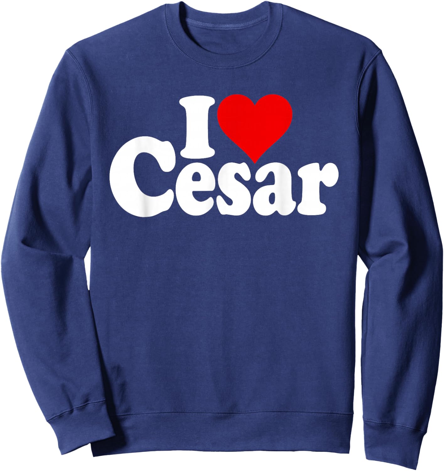 I Love Heart Cesar Name on a Sweatshirt - Sweatshirt | Navy