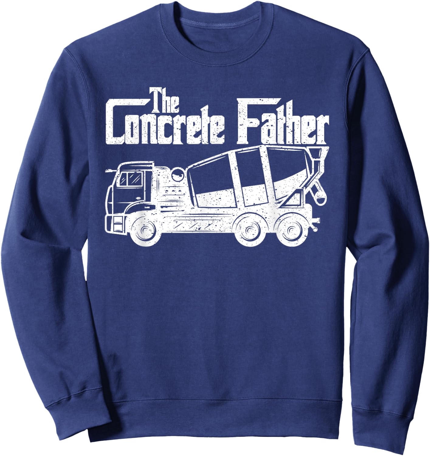 Concrete Finisher The Concrete Father Constructions Workers Sweatshirt - Sweatshirt | Navy