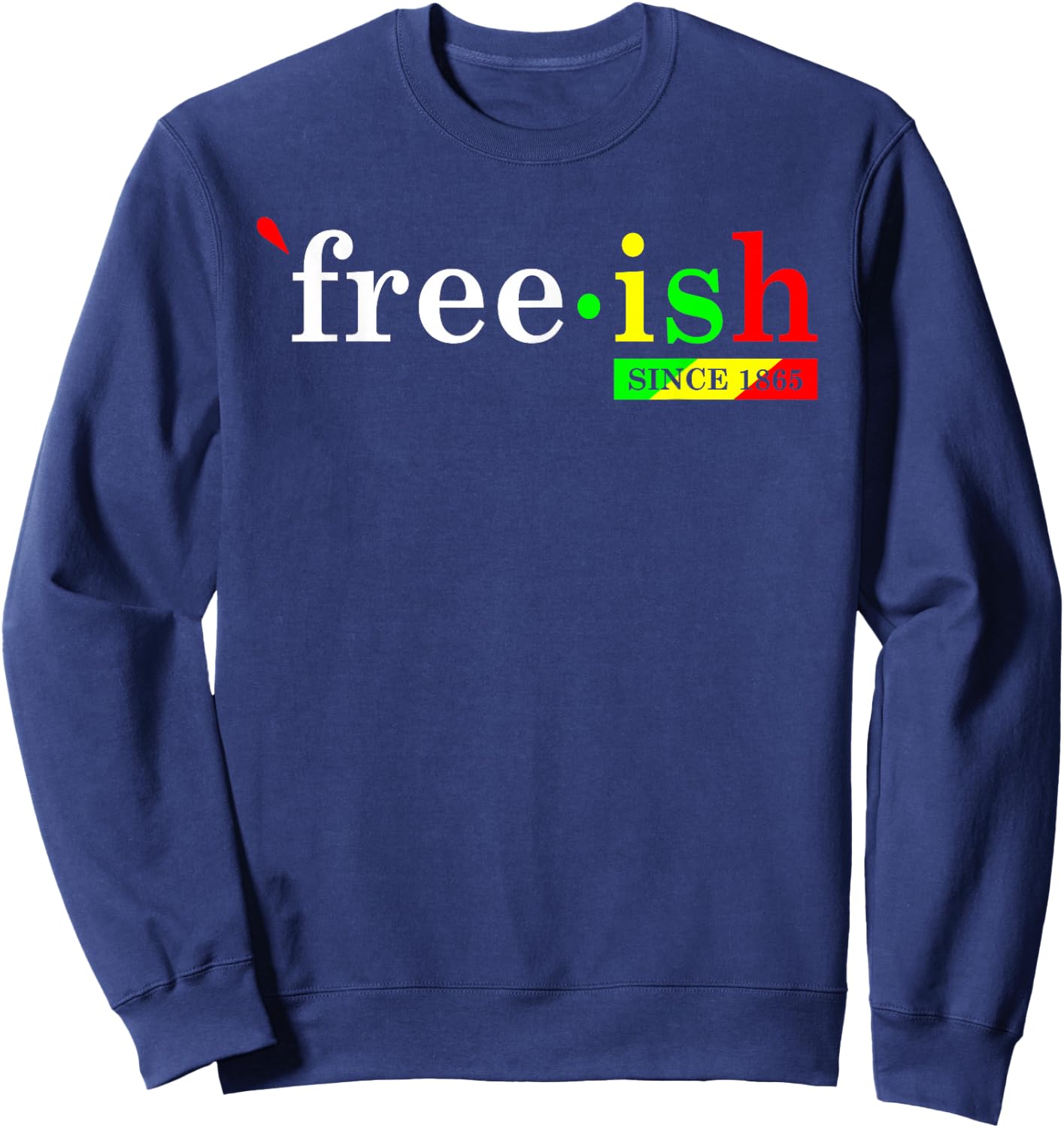 Free-ish Since 1865 Black Women Men Juneteenth Freedom Sweatshirt - Sweatshirt | Navy