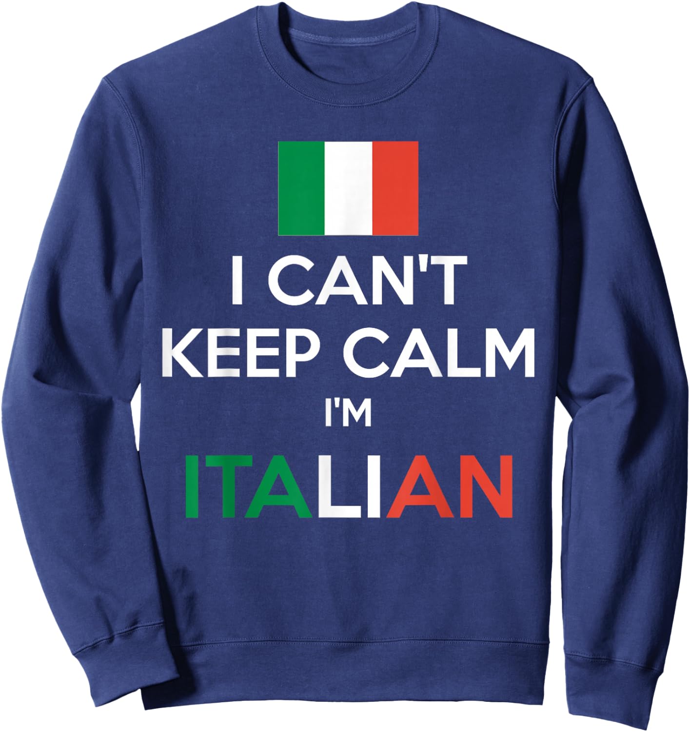 I Can't Keep Calm I'm Italian shirt Sweatshirt - Sweatshirt | Navy