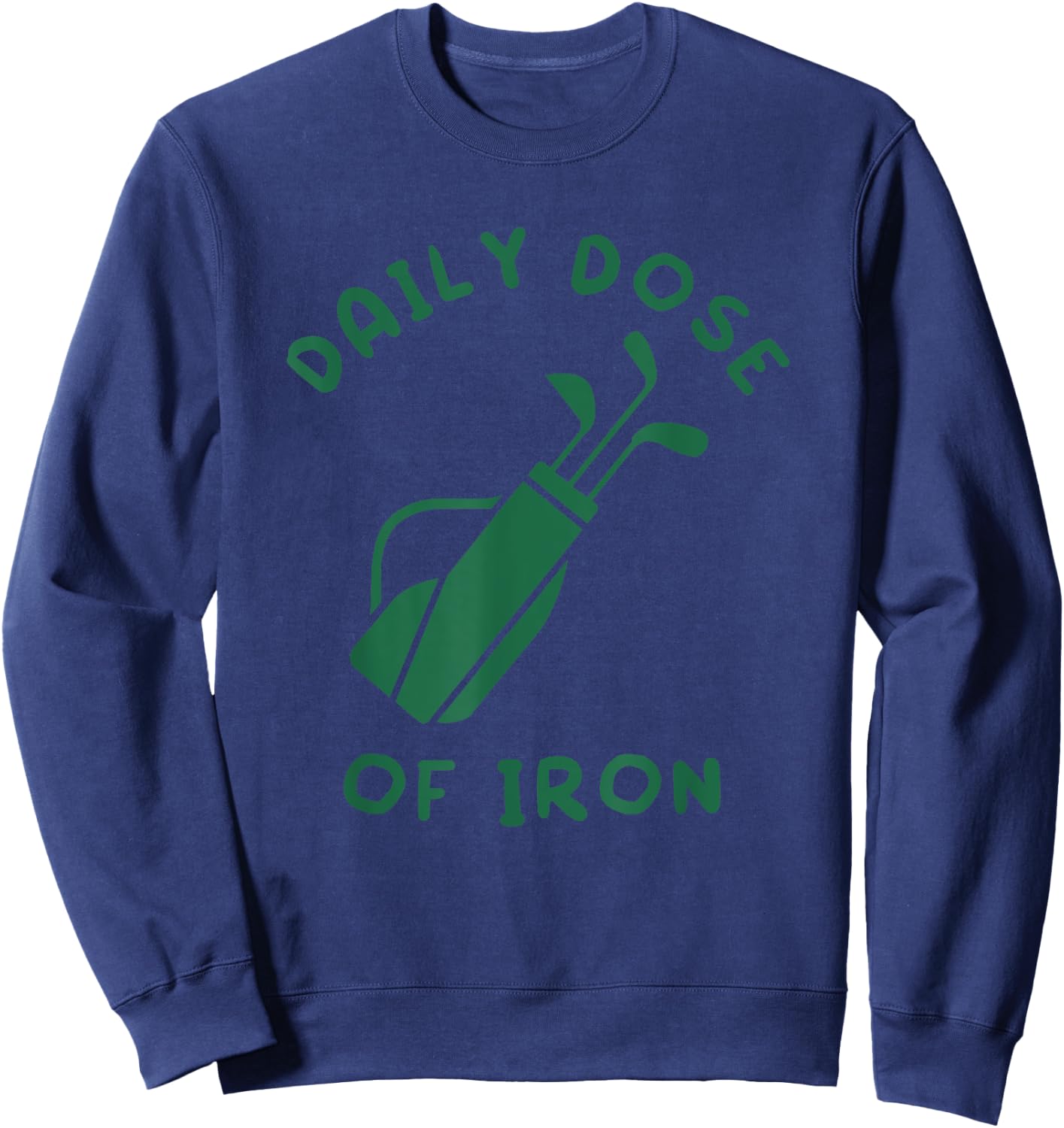 Daily Dose of Iron Funny Golf Player Sweatshirt - Sweatshirt | Navy