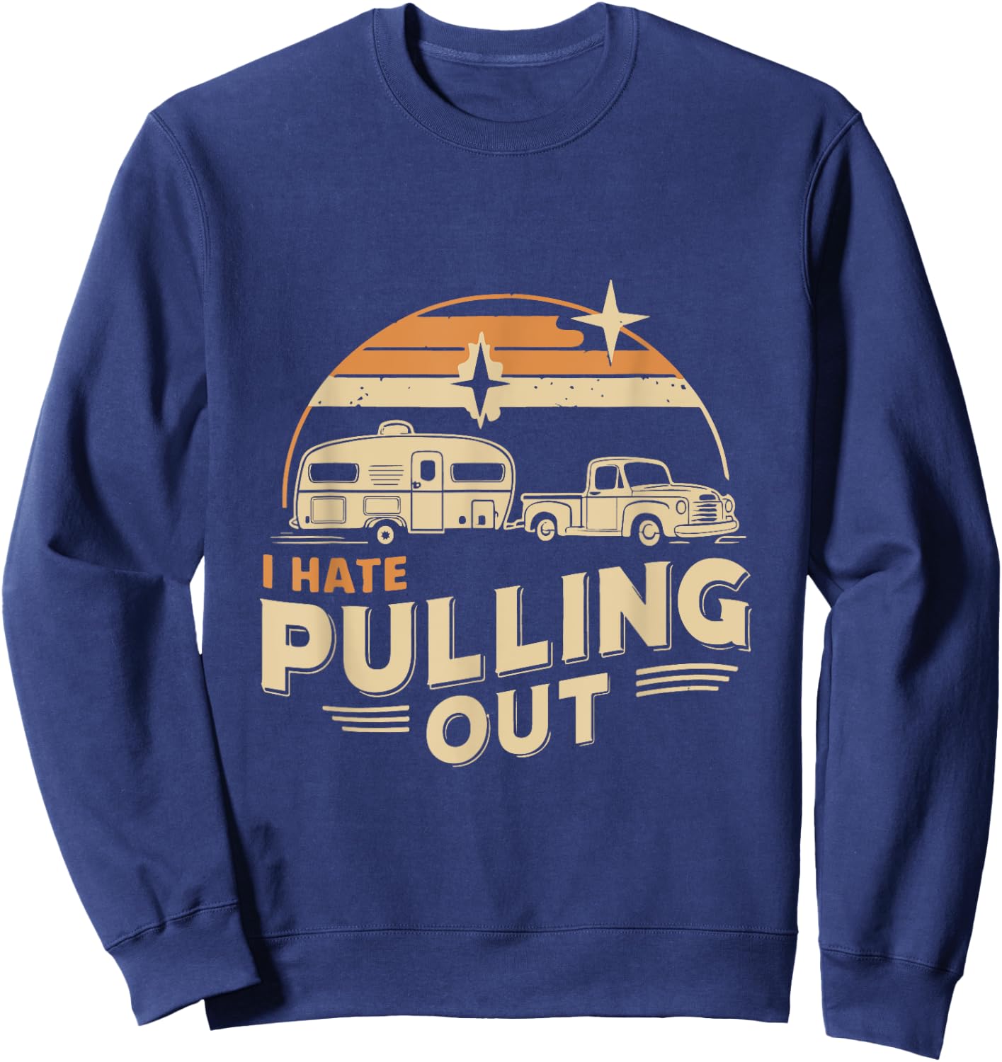 Retro Vintage Funny I Hate Pulling Out Camping Sweatshirt - Sweatshirt | Navy