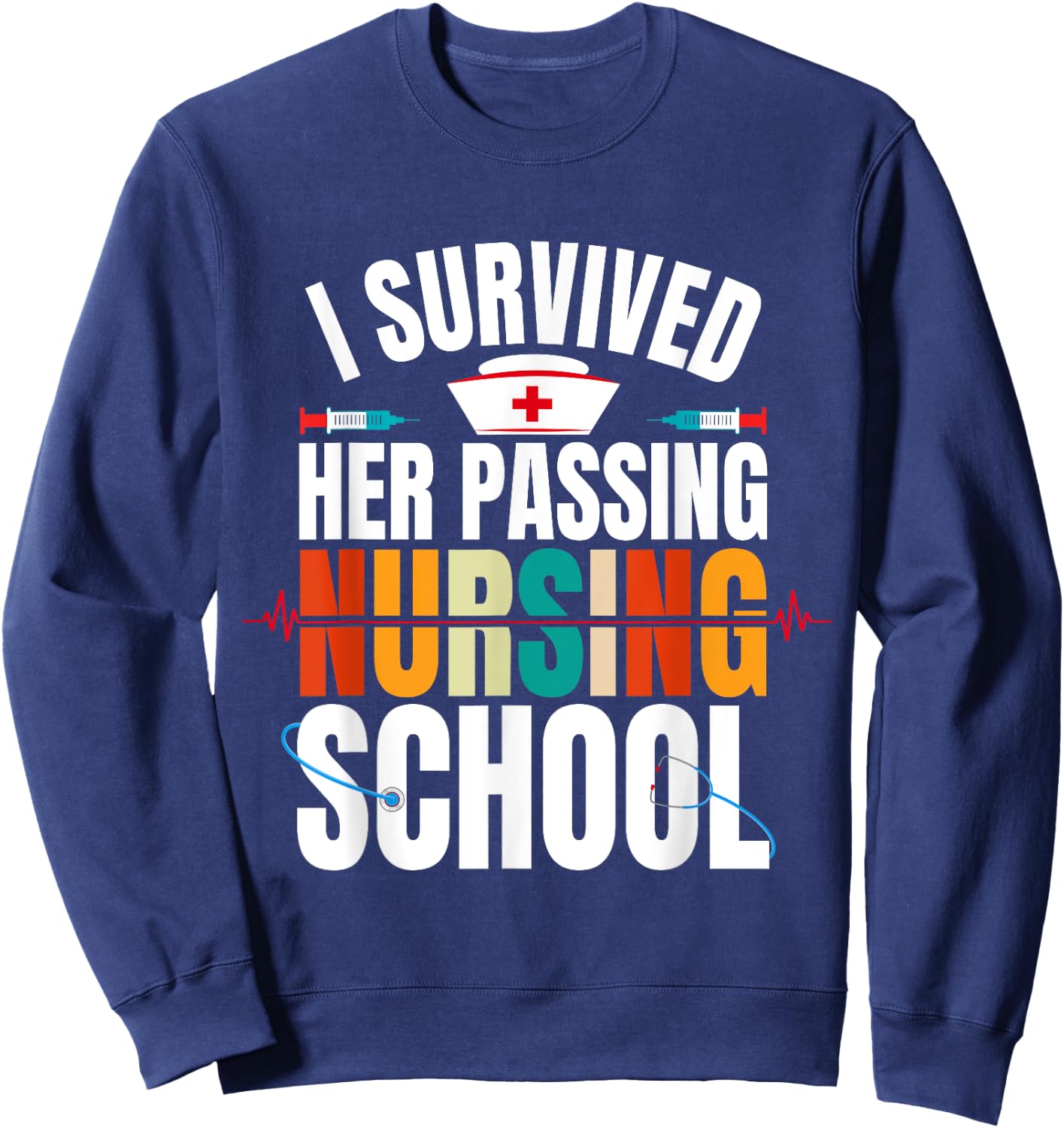 Funny happy Graduation I Survived Her Passing Nursing School Sweatshirt - Sweatshirt | Navy