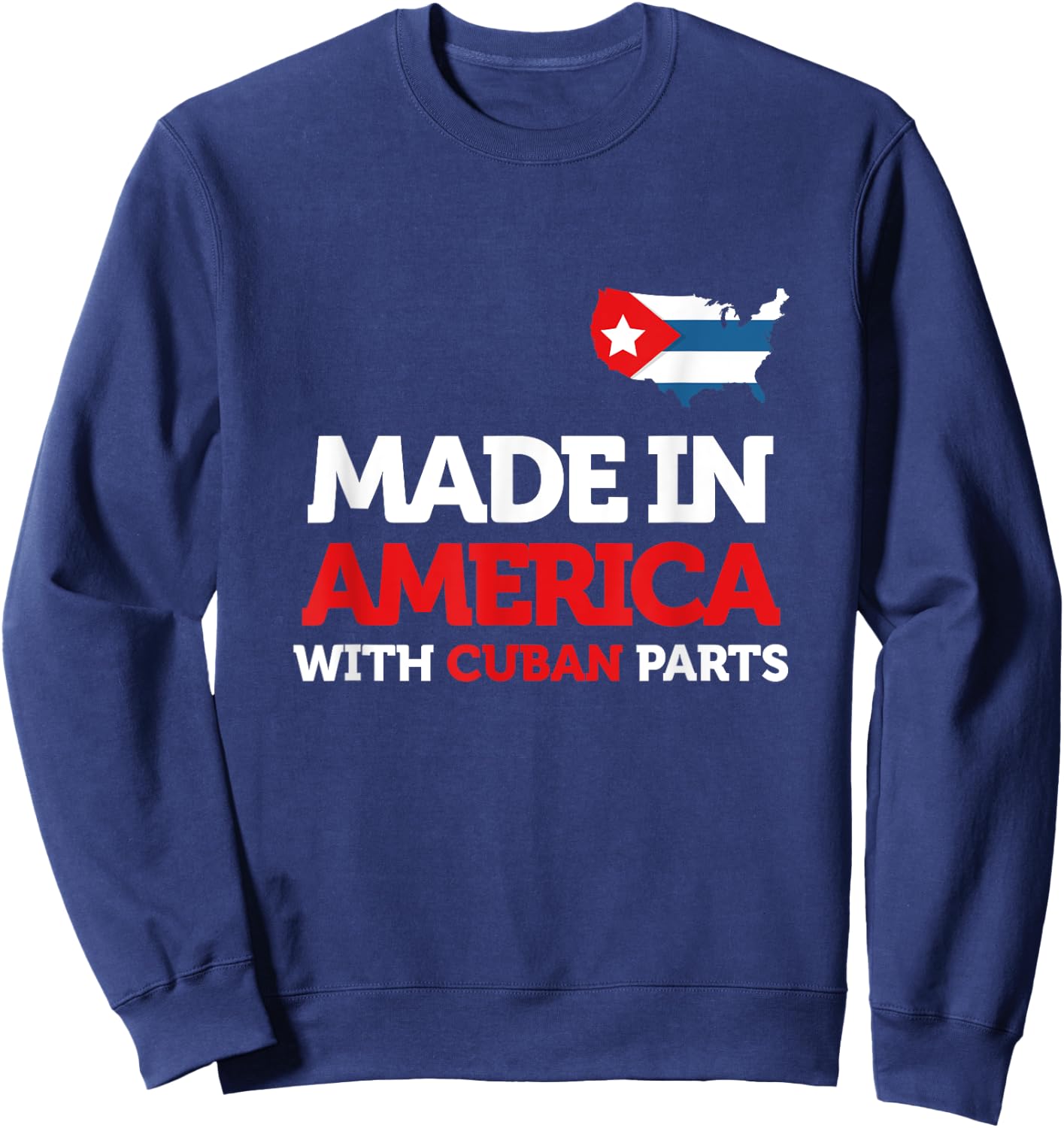 Made in America With Cuban Parts Cuba USA Gifts Funny Sweatshirt - Sweatshirt | Navy