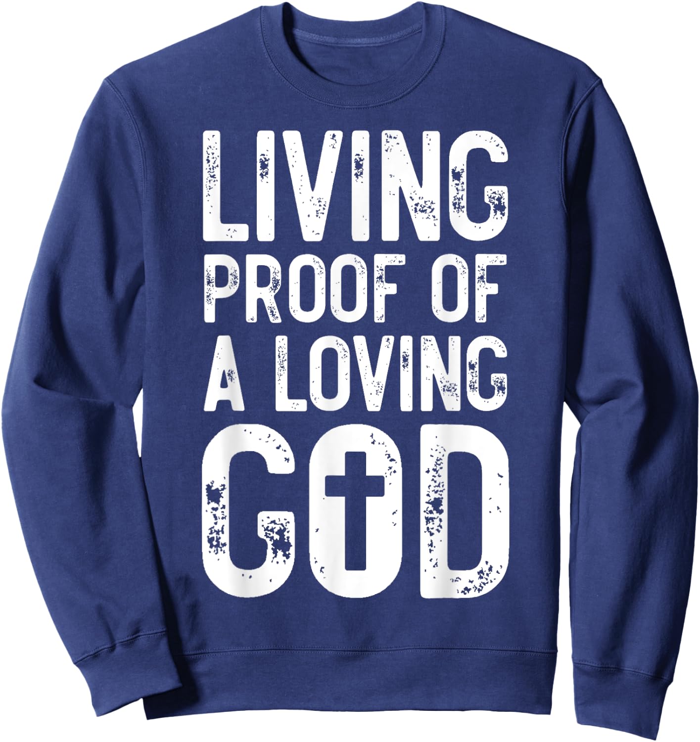 Living Proof of A Loving God Bible Verse, Religious Gifts Sweatshirt - Sweatshirt | Navy