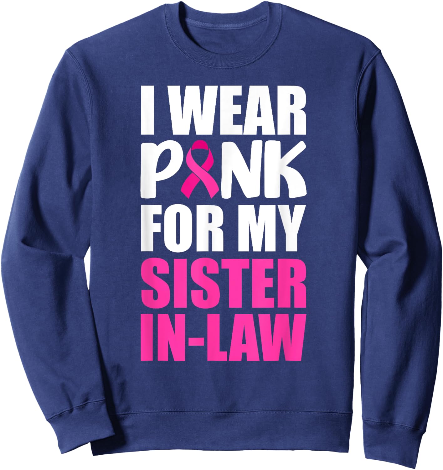 I Wear Pink For My Sister-In-Law Pink Ribbon Breast Cancer Sweatshirt - Sweatshirt | Navy