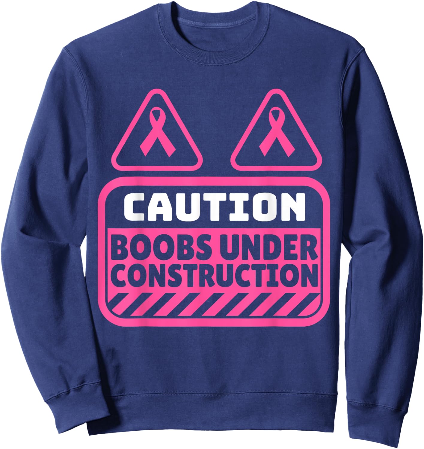 Funny Pink Caution Boobs Under Construction Cancer Sweatshirt - Sweatshirt | Navy