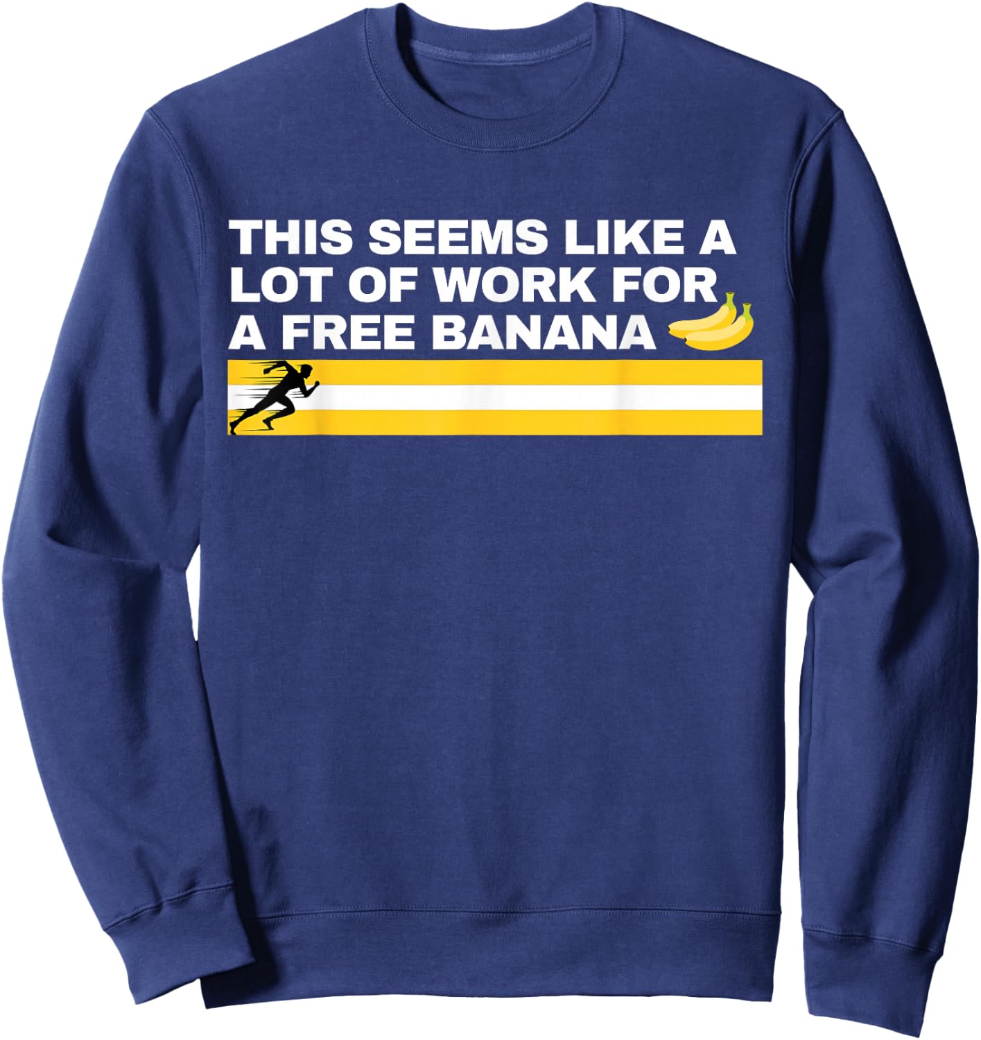 This Seems Like a Lot of Work For A Free Banana Marathon Sweatshirt - Sweatshirt | Navy