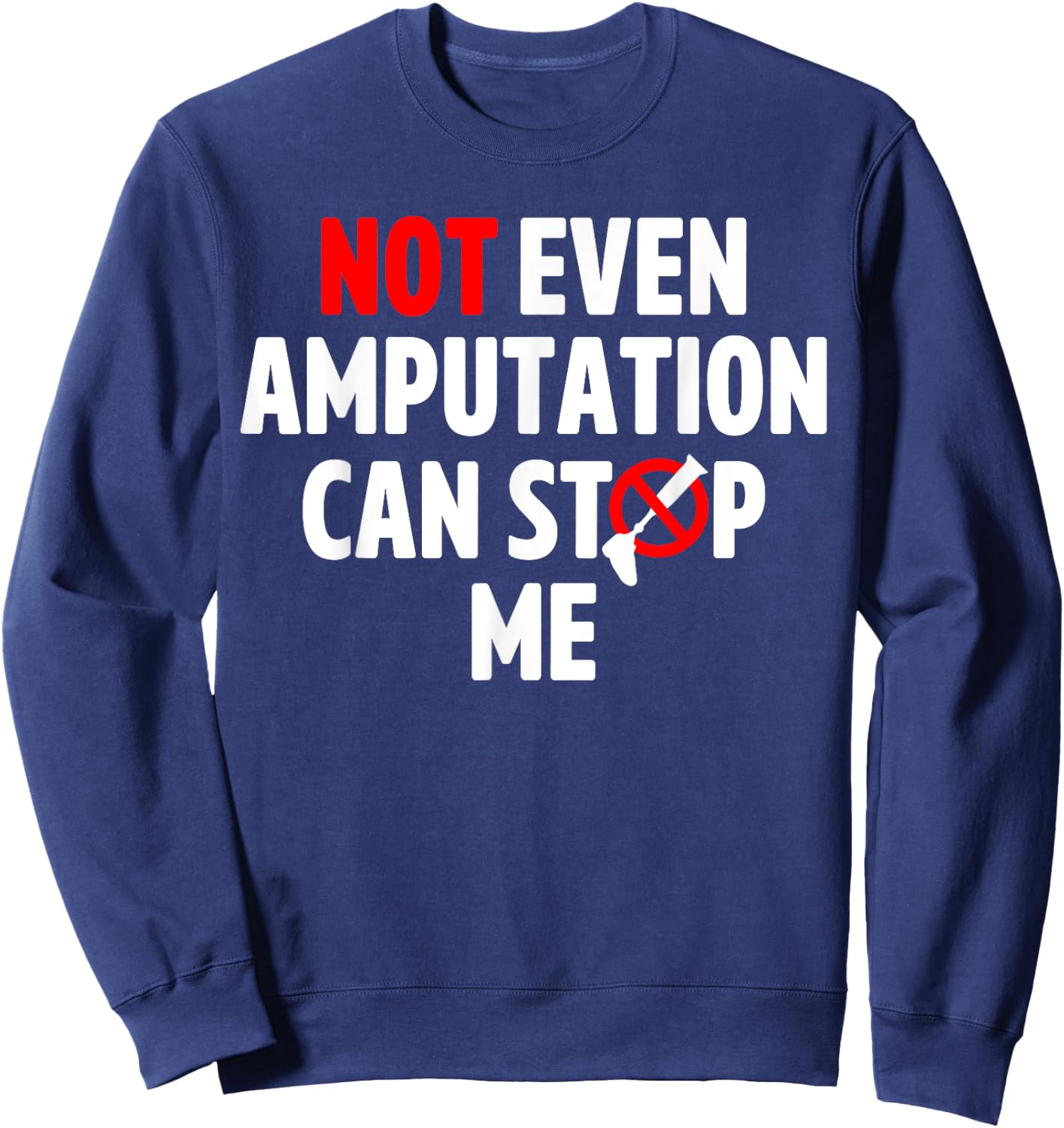Amputee Humor Stop Leg Arm Funny Recovery Gifts Sweatshirt - Sweatshirt | Navy
