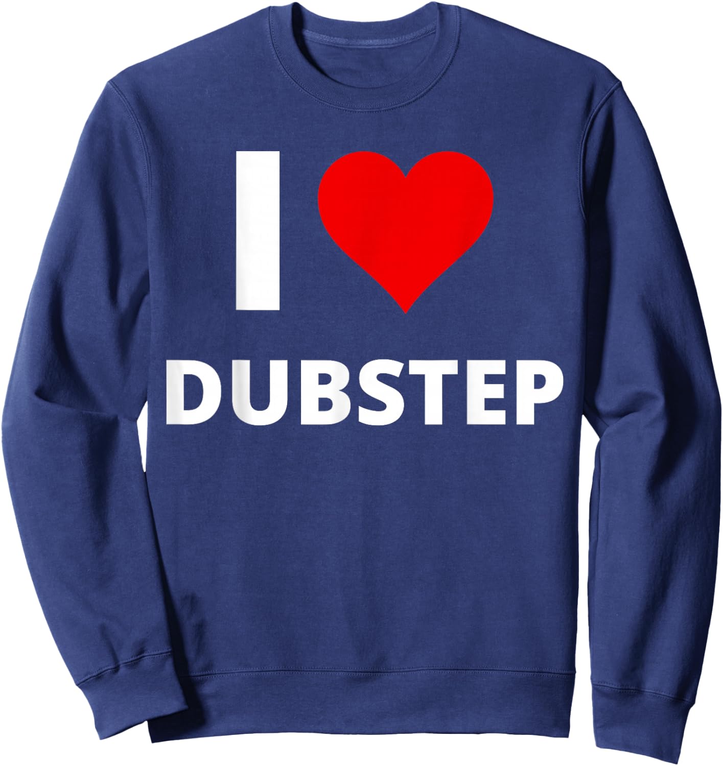 I Love Dubstep (Featuring A Red Heart) Sweatshirt - Sweatshirt | Navy