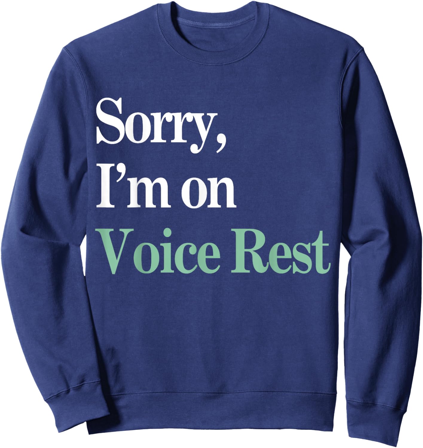 Sorry I'm On Voice Rest Funny Vocal Sweatshirt - Sweatshirt | Navy