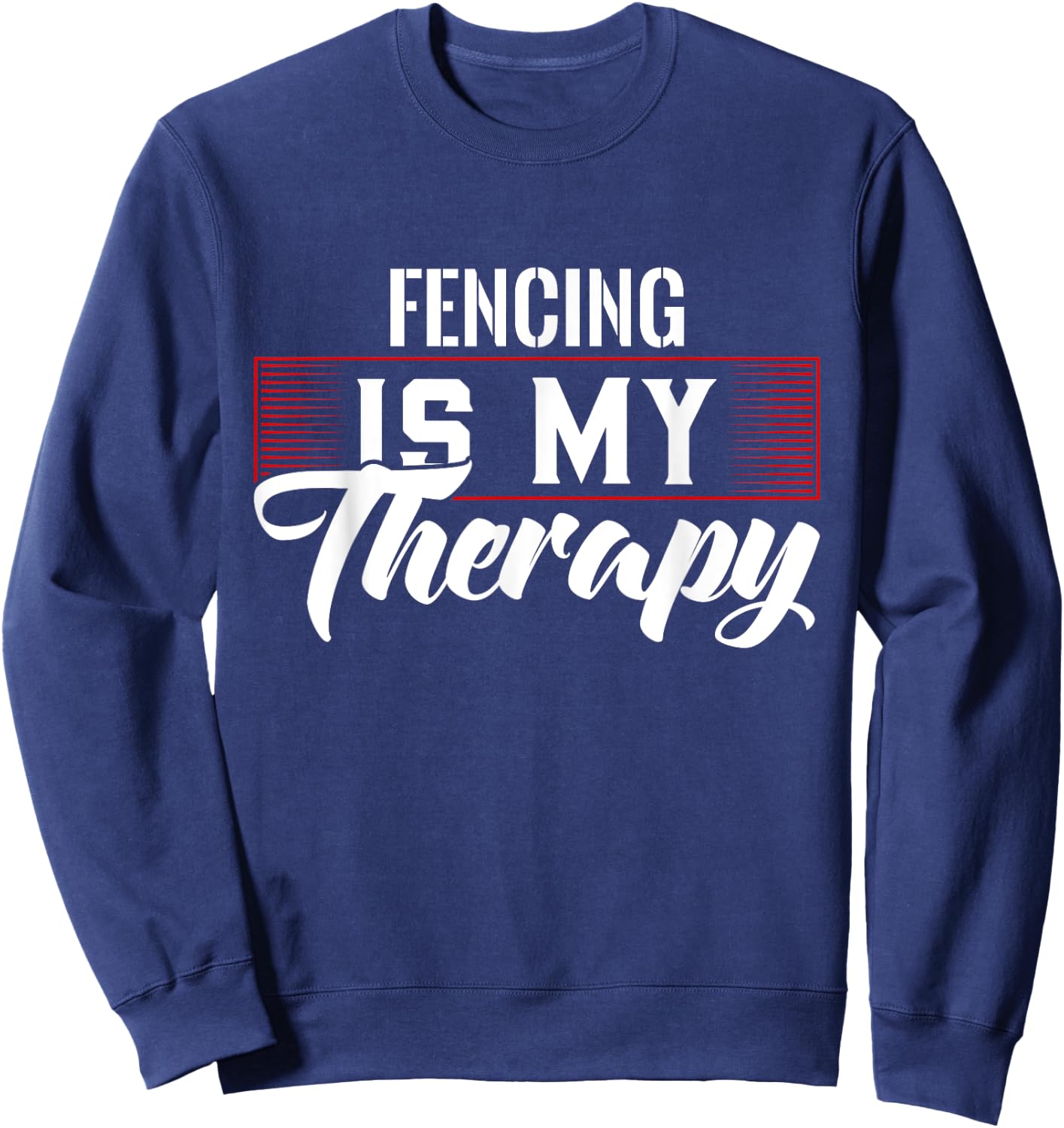 Fencing Is My Therapy for Fencers Sweatshirt - Sweatshirt | Navy